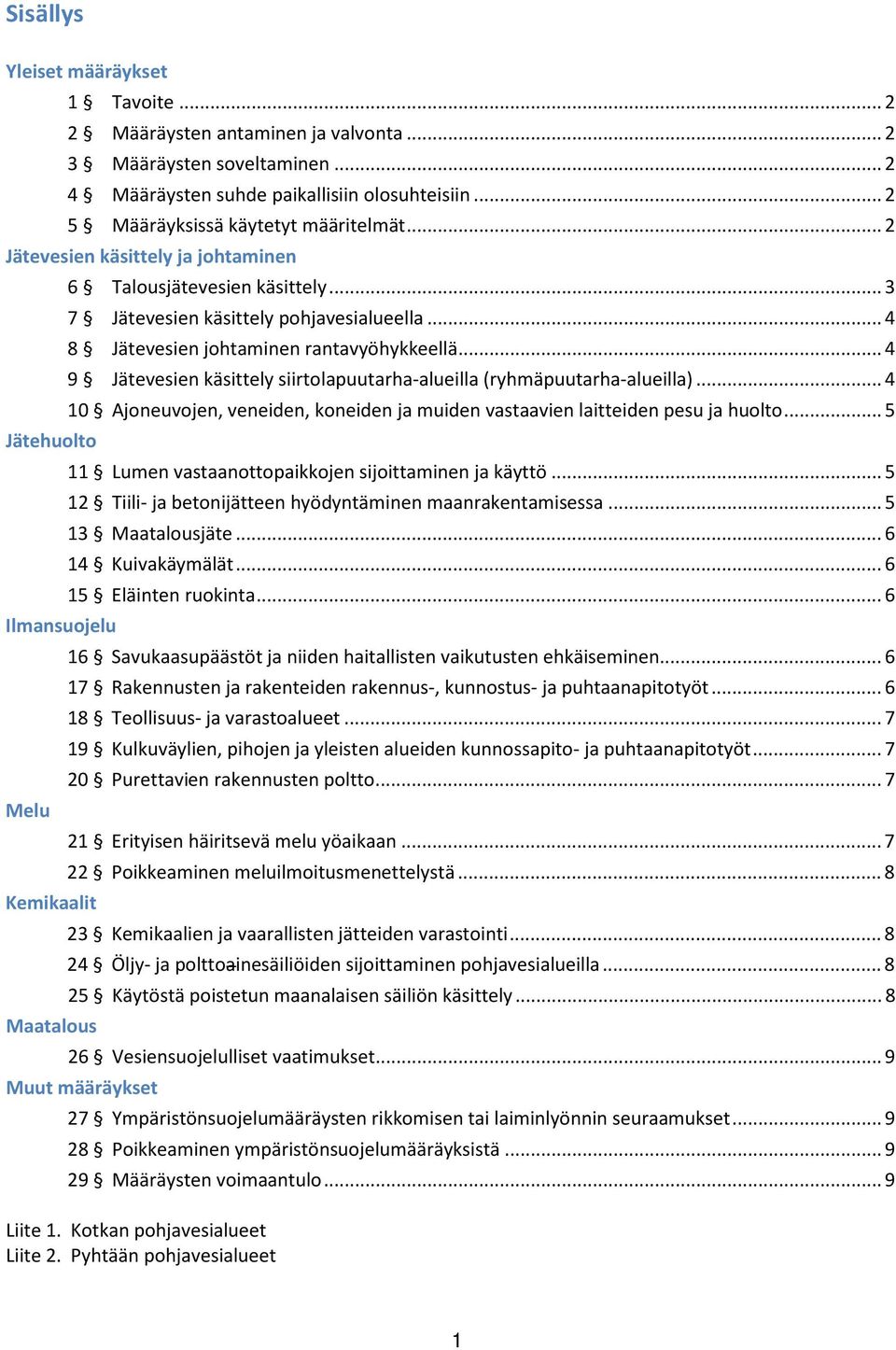 .. 4 9 Jätevesien käsittely siirtolapuutarha-alueilla (ryhmäpuutarha-alueilla)... 4 10 Ajoneuvojen, veneiden, koneiden ja muiden vastaavien laitteiden pesu ja huolto.