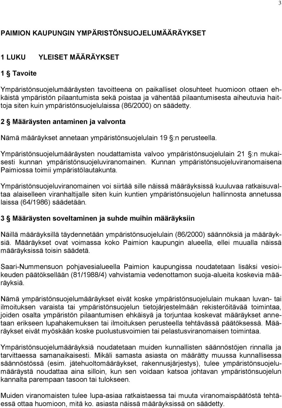 2 Määräysten antaminen ja valvonta Nämä määräykset annetaan ympäristönsuojelulain 19 :n perusteella.