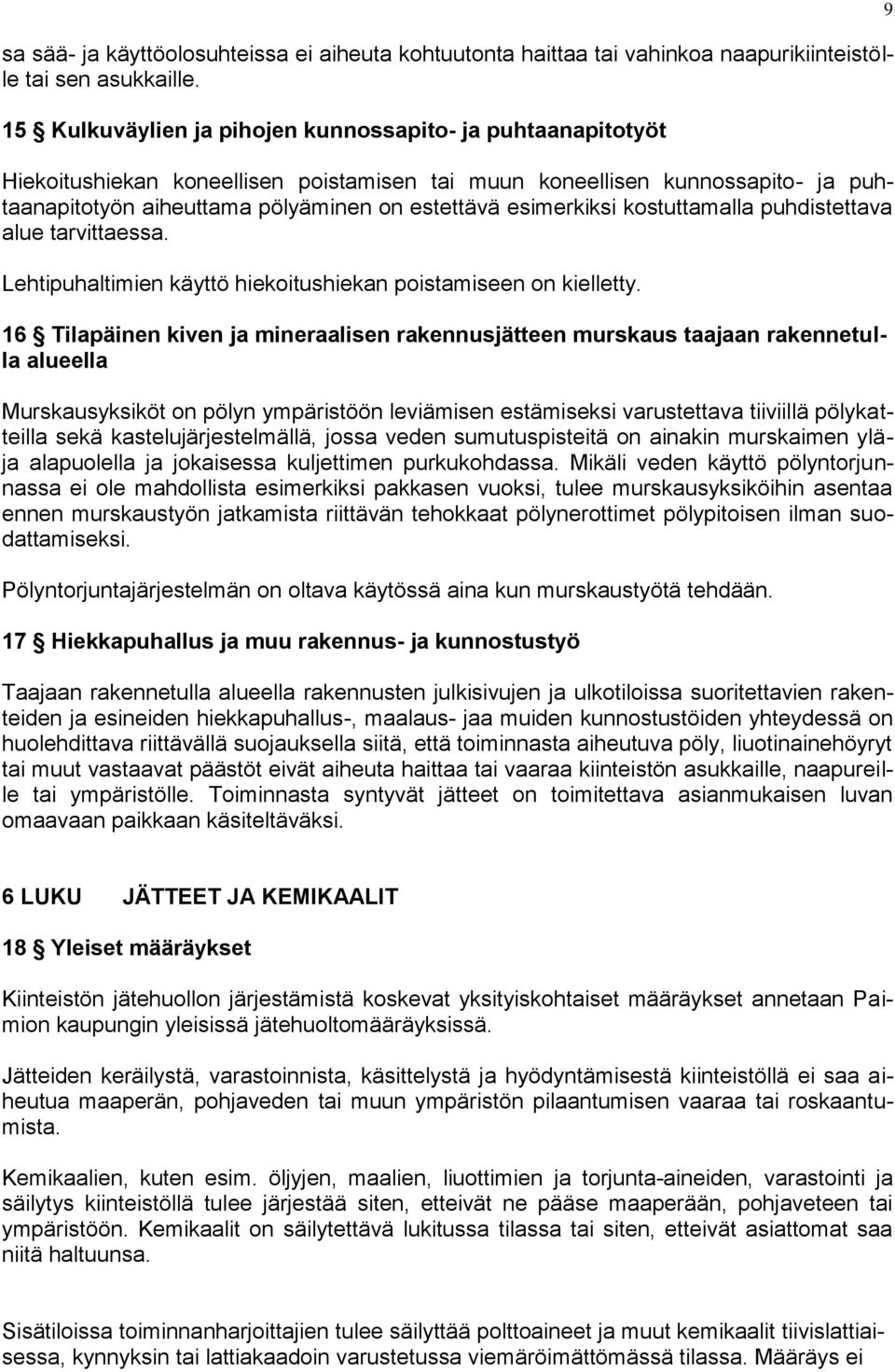 esimerkiksi kostuttamalla puhdistettava alue tarvittaessa. Lehtipuhaltimien käyttö hiekoitushiekan poistamiseen on kielletty.