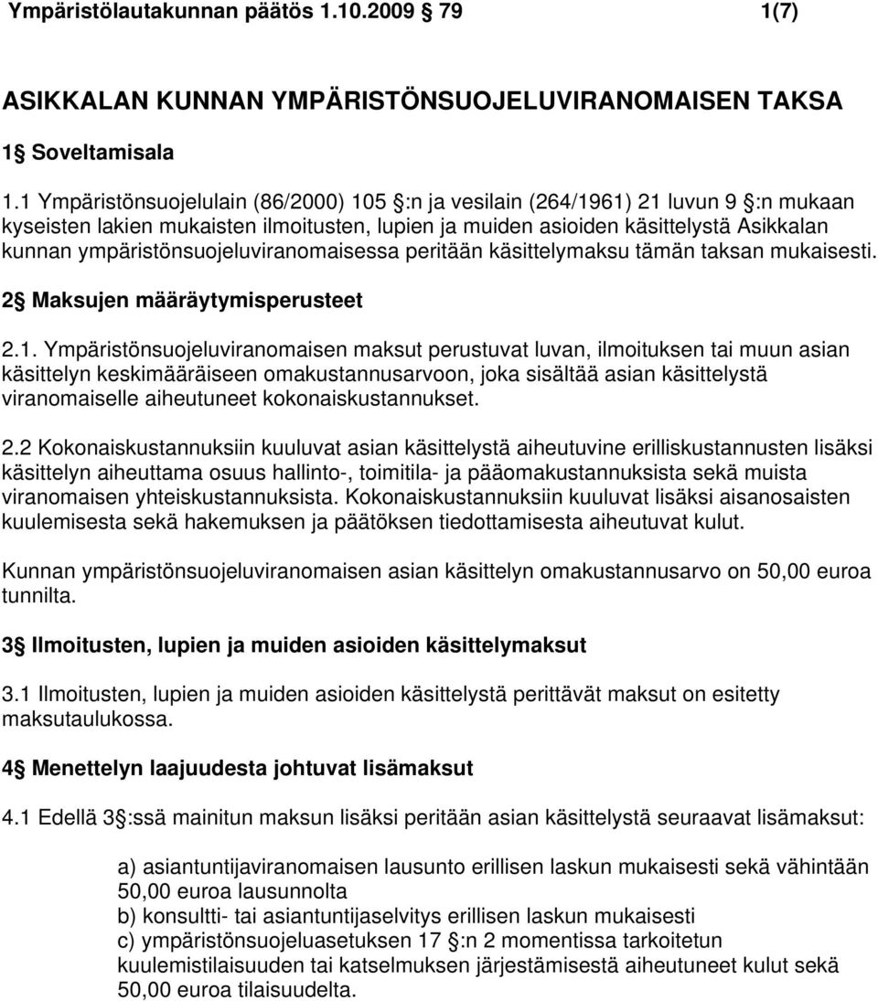 ympäristönsuojeluviranomaisessa peritään käsittelymaksu tämän taksan mukaisesti. 2 Maksujen määräytymisperusteet 2.1.