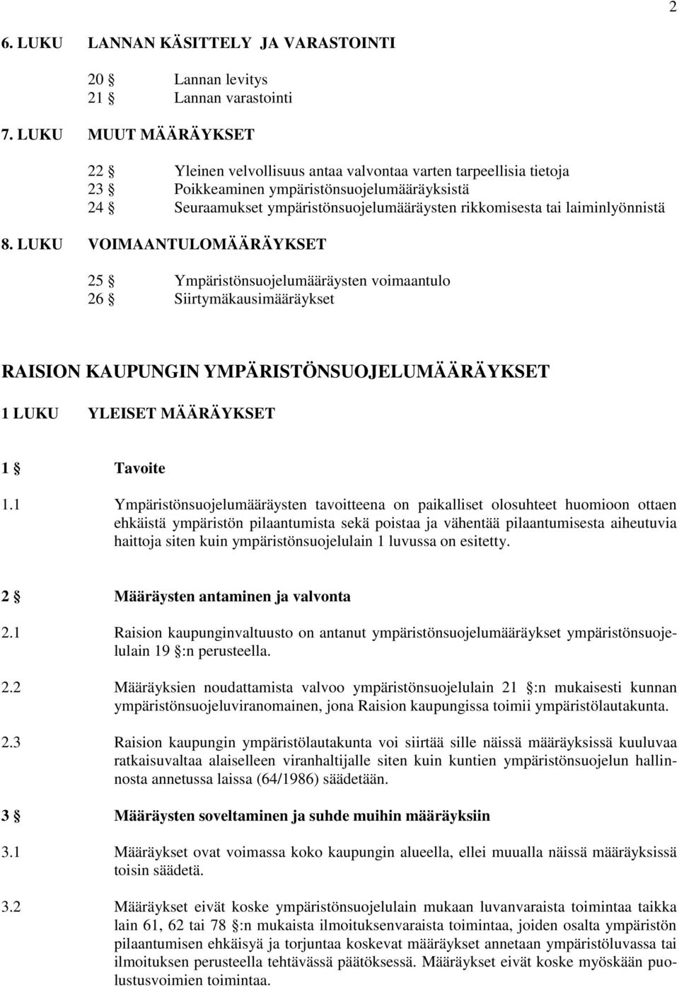 laiminlyönnistä 8. LUKU VOIMAANTULOMÄÄRÄYKSET 25 Ympäristönsuojelumääräysten voimaantulo 26 Siirtymäkausimääräykset RAISION KAUPUNGIN YMPÄRISTÖNSUOJELUMÄÄRÄYKSET 1 LUKU YLEISET MÄÄRÄYKSET 1 Tavoite 1.