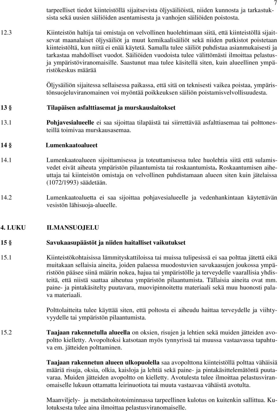 kun niitä ei enää käytetä. Samalla tulee säiliöt puhdistaa asianmukaisesti ja tarkastaa mahdolliset vuodot. Säiliöiden vuodoista tulee välittömästi ilmoittaa pelastusja ympäristöviranomaisille.