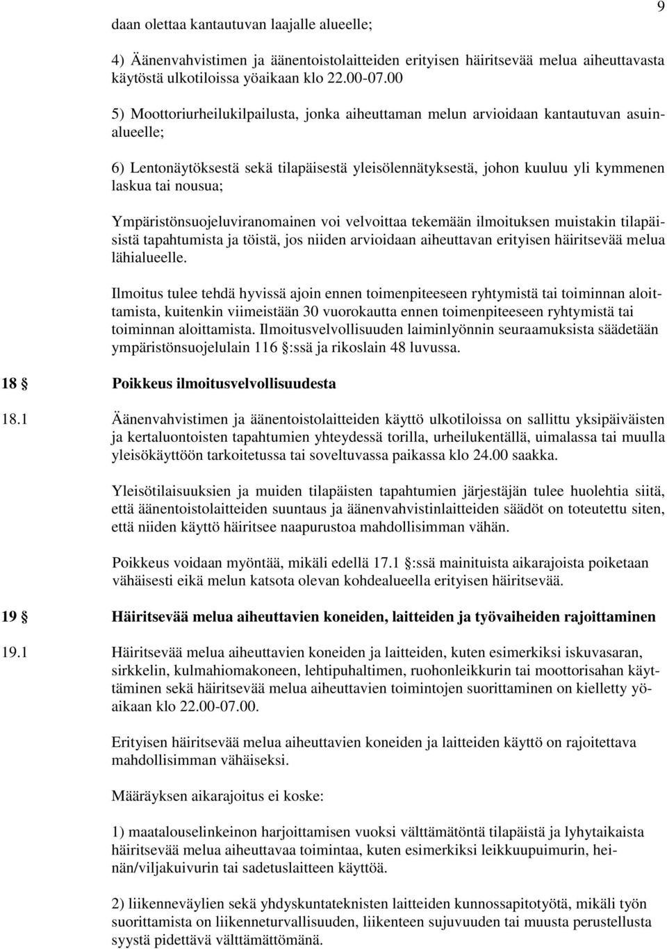 Ympäristönsuojeluviranomainen voi velvoittaa tekemään ilmoituksen muistakin tilapäisistä tapahtumista ja töistä, jos niiden arvioidaan aiheuttavan erityisen häiritsevää melua lähialueelle.