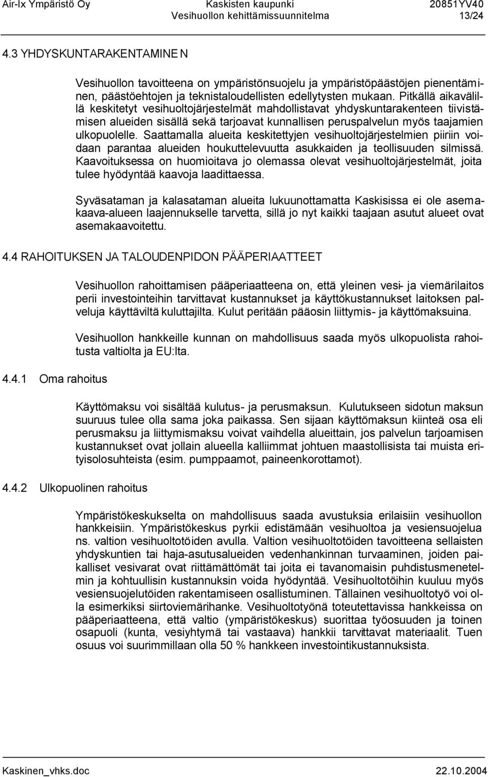 Pitkällä aikavälillä keskitetyt vesihuoltojärjestelmät mahdollistavat yhdyskuntarakenteen tiivistämisen alueiden sisällä sekä tarjoavat kunnallisen peruspalvelun myös taajamien ulkopuolelle.