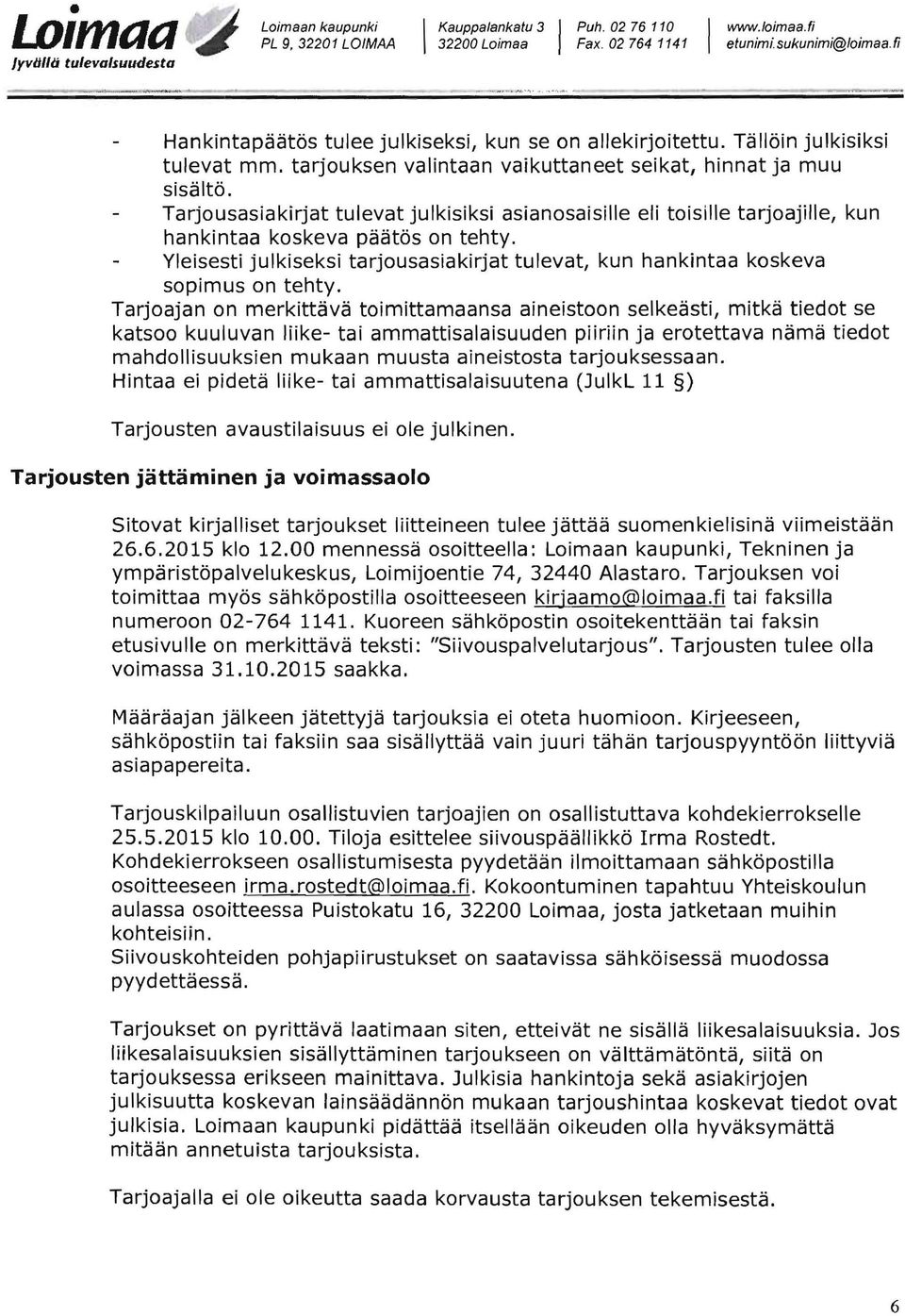 Tarjousasiakirjat tulevat julkisiksi asianosaisille eli toisille tarjoajille, kun hankintaa koskeva päätös on tehty.