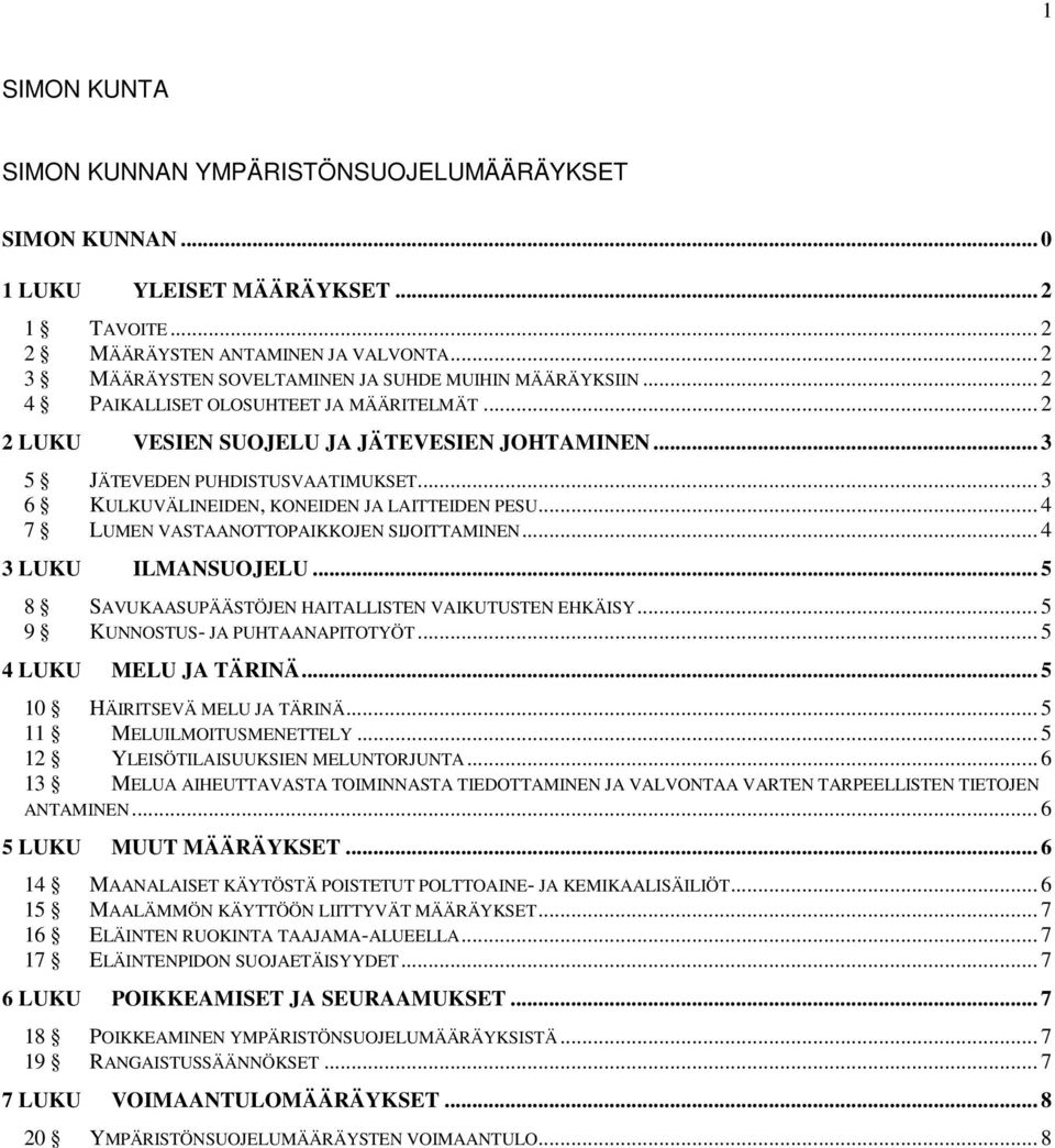 .. 3 6 KULKUVÄLINEIDEN, KONEIDEN JA LAITTEIDEN PESU... 4 7 LUMEN VASTAANOTTOPAIKKOJEN SIJOITTAMINEN... 4 3 LUKU ILMANSUOJELU... 5 8 SAVUKAASUPÄÄSTÖJEN HAITALLISTEN VAIKUTUSTEN EHKÄISY.