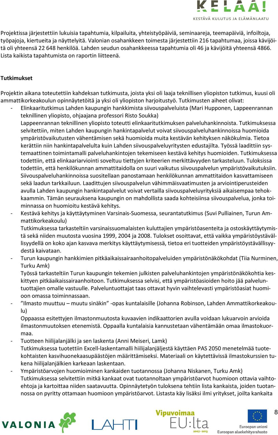 Lista kaikista tapahtumista on raportin liitteenä.