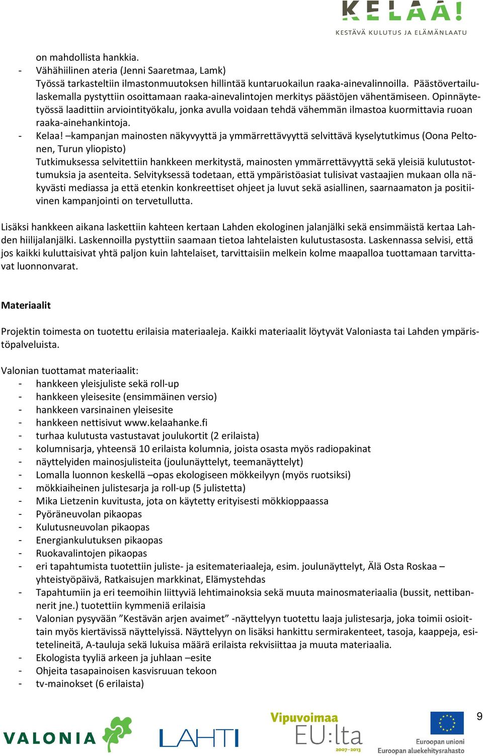 Opinnäytetyössä laadittiin arviointityökalu, jonka avulla voidaan tehdä vähemmän ilmastoa kuormittavia ruoan raaka-ainehankintoja. - Kelaa!