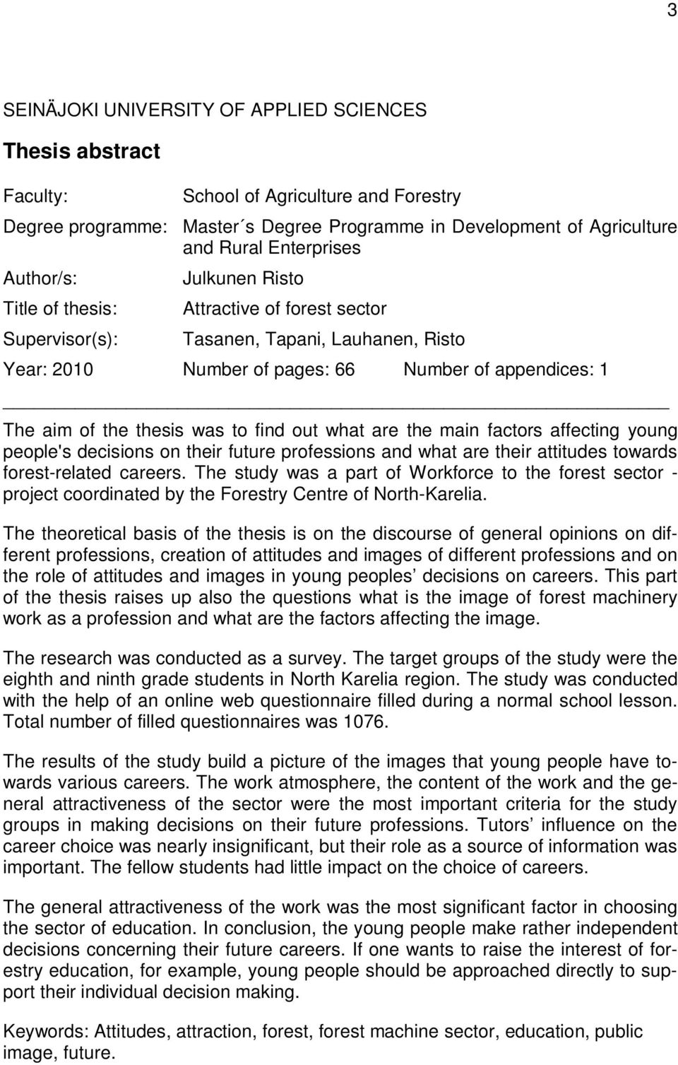 to find out what are the main factors affecting young people's decisions on their future professions and what are their attitudes towards forest-related careers.