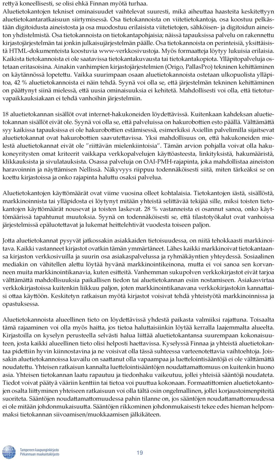 Osa tietokannoista on tietokantapohjaisia; näissä tapauksissa palvelu on rakennettu kirjastojärjestelmän tai jonkin julkaisujärjestelmän päälle.