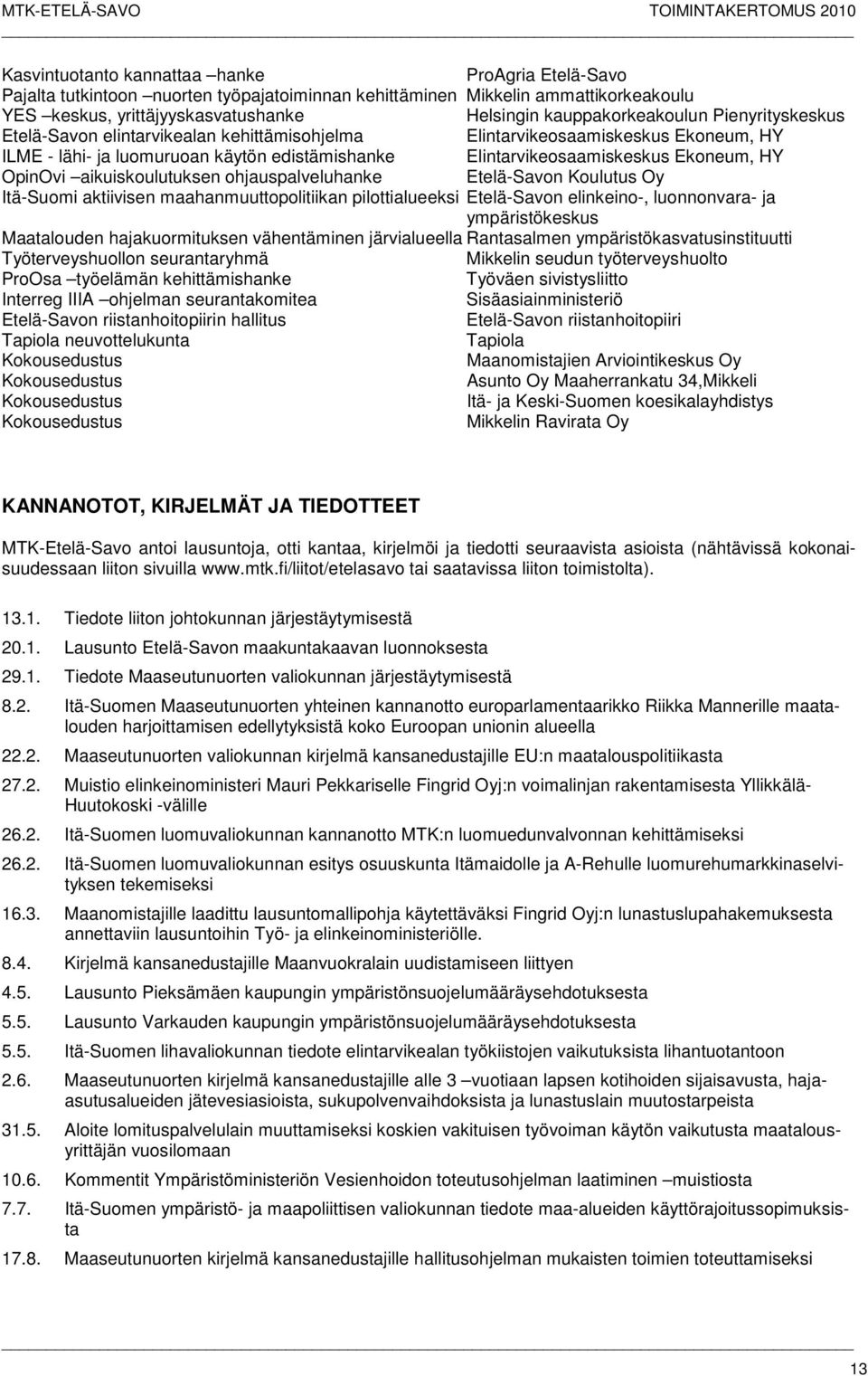 Ekoneum, HY OpinOvi aikuiskoulutuksen ohjauspalveluhanke Etelä-Savon Koulutus Oy Itä-Suomi aktiivisen maahanmuuttopolitiikan pilottialueeksi Etelä-Savon elinkeino-, luonnonvara- ja ympäristökeskus