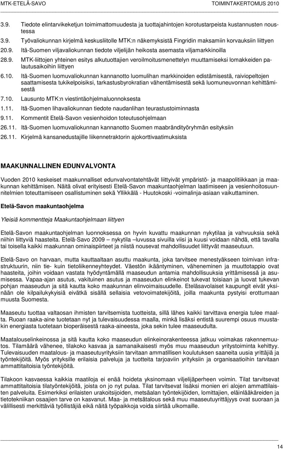 10. Itä-Suomen luomuvaliokunnan kannanotto luomulihan markkinoiden edistämisestä, raiviopeltojen saattamisesta tukikelpoisiksi, tarkastusbyrokratian vähentämisestä sekä luomuneuvonnan kehittämisestä