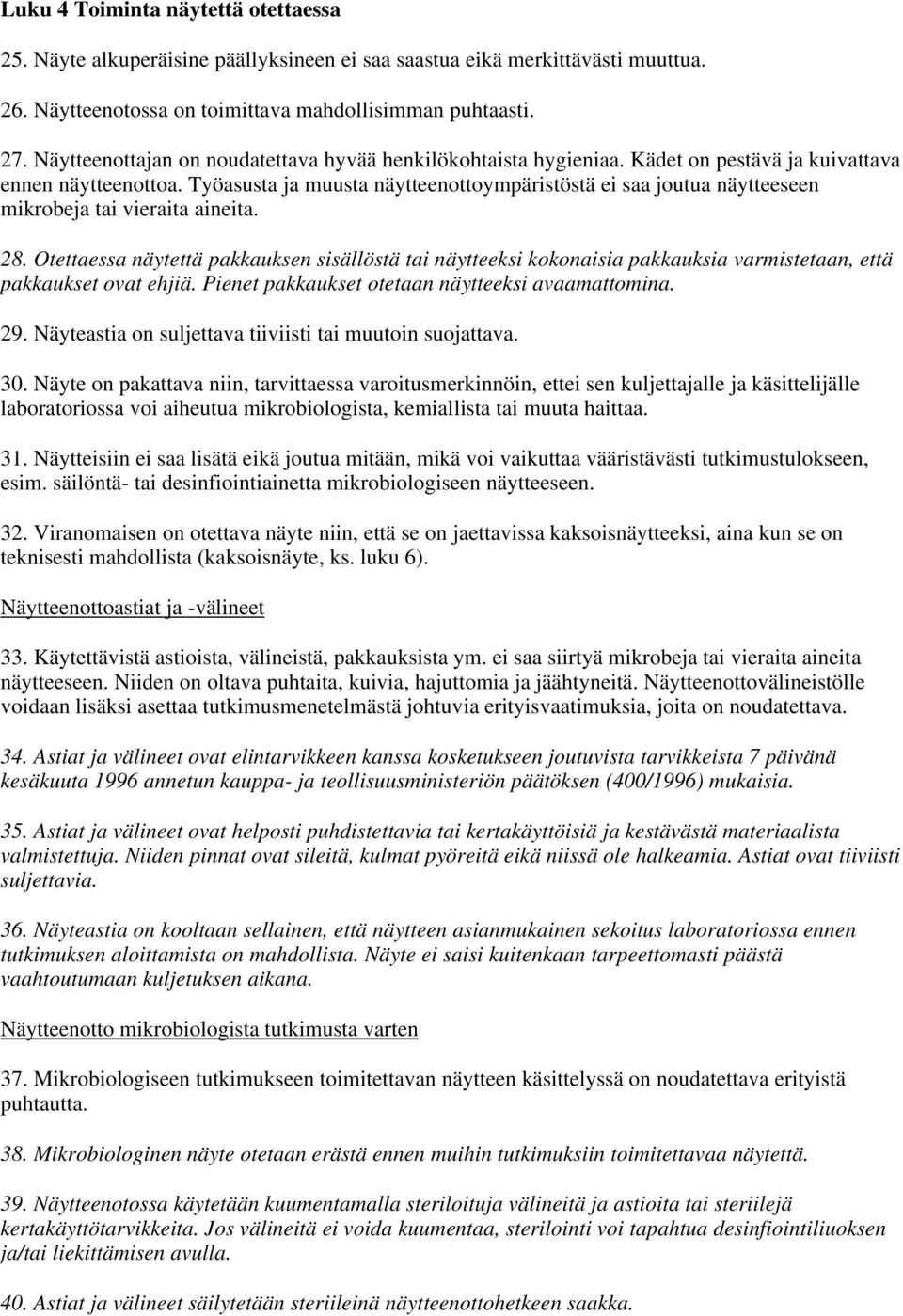 Työasusta ja muusta näytteenottoympäristöstä ei saa joutua näytteeseen mikrobeja tai vieraita aineita. 28.