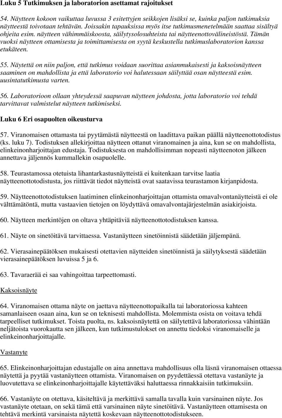 Tämän vuoksi näytteen ottamisesta ja toimittamisesta on syytä keskustella tutkimuslaboratorion kanssa etukäteen. 55.