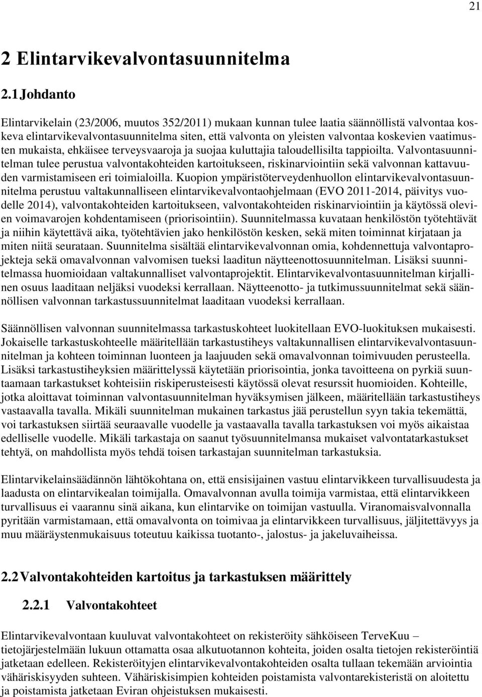vaatimusten mukaista, ehkäisee terveysvaaroja ja suojaa kuluttajia taloudellisilta tappioilta.