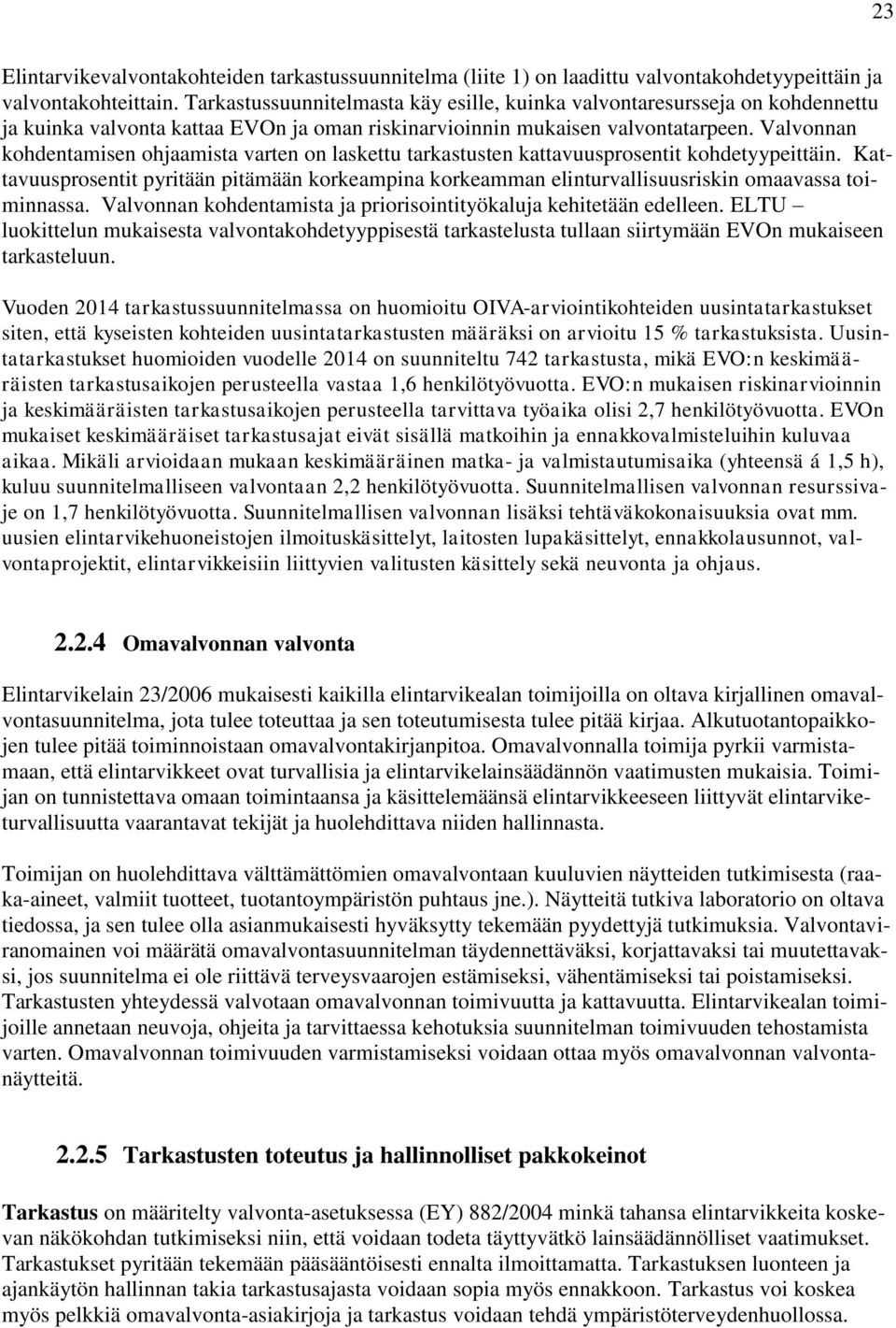 Valvonnan kohdentamisen ohjaamista varten on laskettu tarkastusten kattavuusprosentit kohdetyypeittäin.