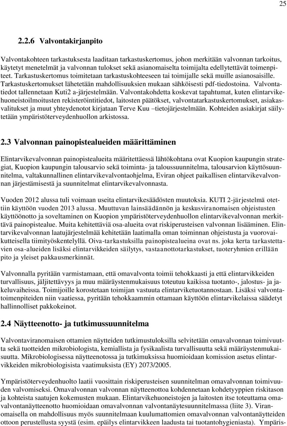 Tarkastuskertomukset lähetetään mahdollisuuksien mukaan sähköisesti pdf-tiedostoina. Valvontatiedot tallennetaan Kuti2 a-järjestelmään.