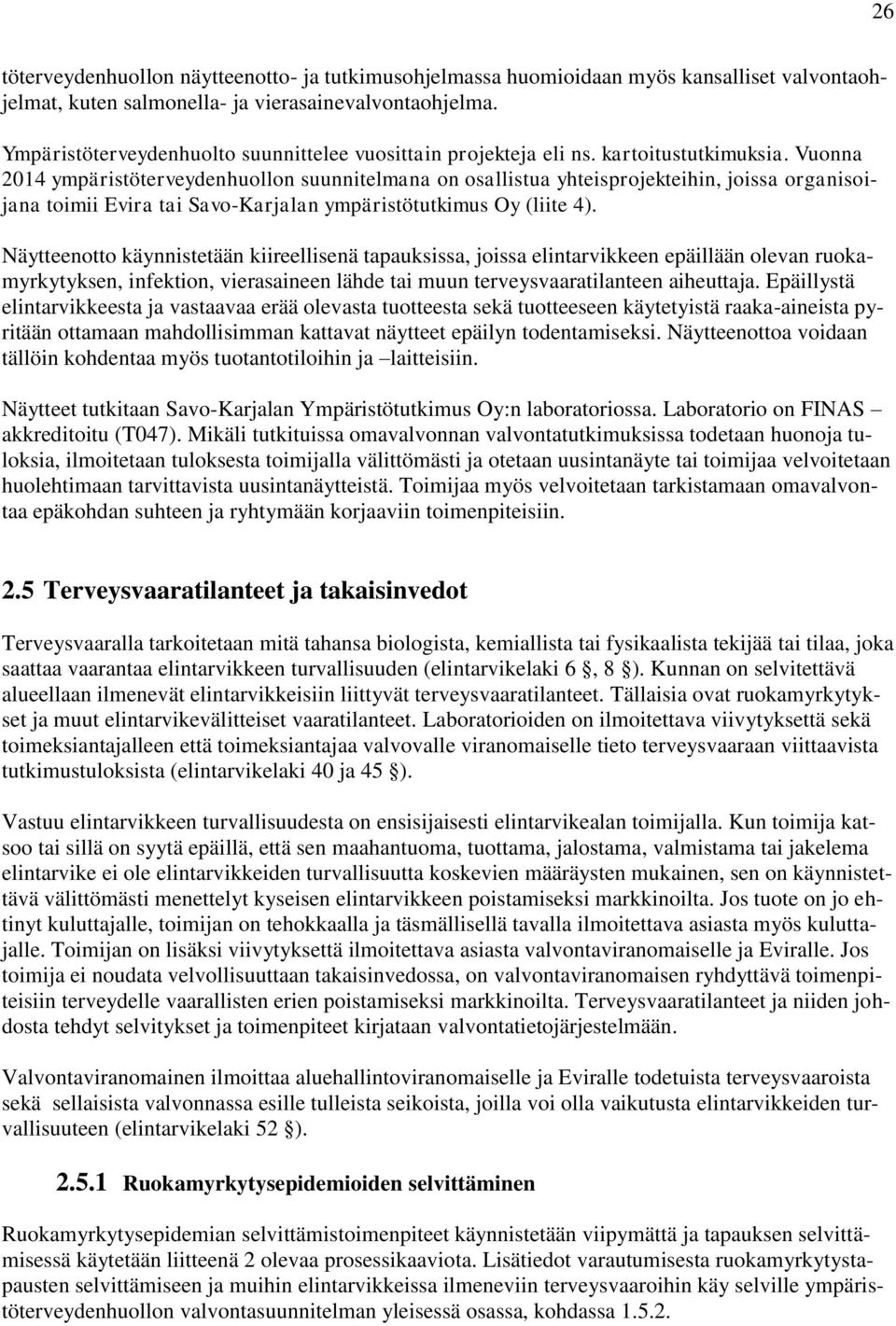 Vuonna 2014 ympäristöterveydenhuollon suunnitelmana on osallistua yhteisprojekteihin, joissa organisoijana toimii Evira tai Savo-Karjalan ympäristötutkimus Oy (liite 4).