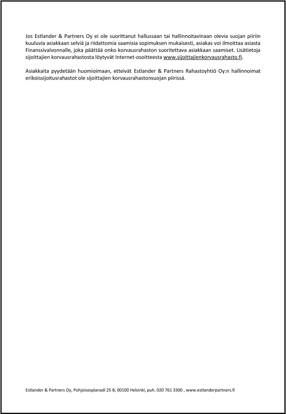 asiakkaan saamiset. Lisätietoja sijoittajien korvausrahastosta löytyvät Internet-osoitteesta www.sijoittajienkorvausrahasto.fi.