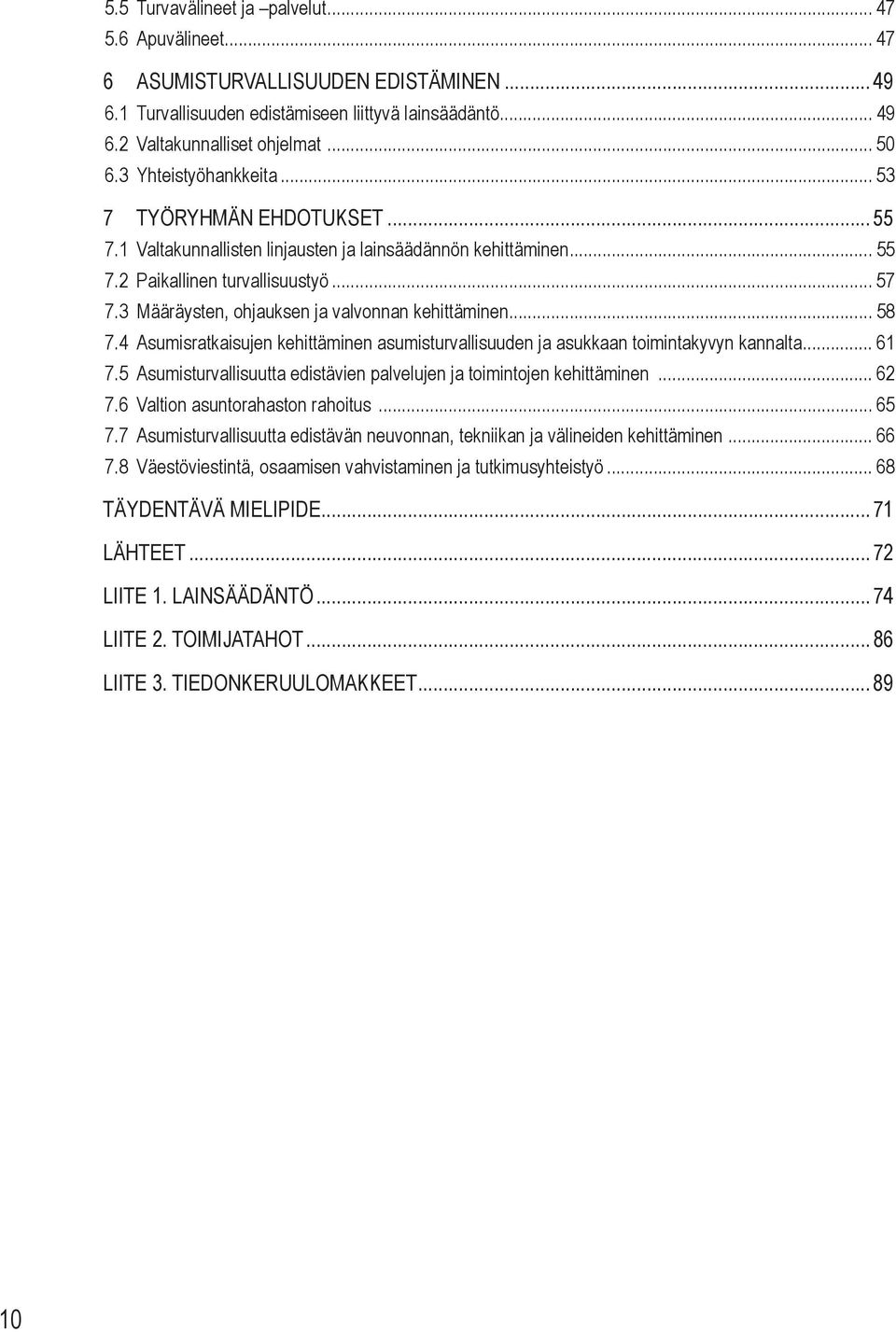 3 Määräysten, ohjauksen ja valvonnan kehittäminen... 58 7.4 Asumisratkaisujen kehittäminen asumisturvallisuuden ja asukkaan toimintakyvyn kannalta... 61 7.