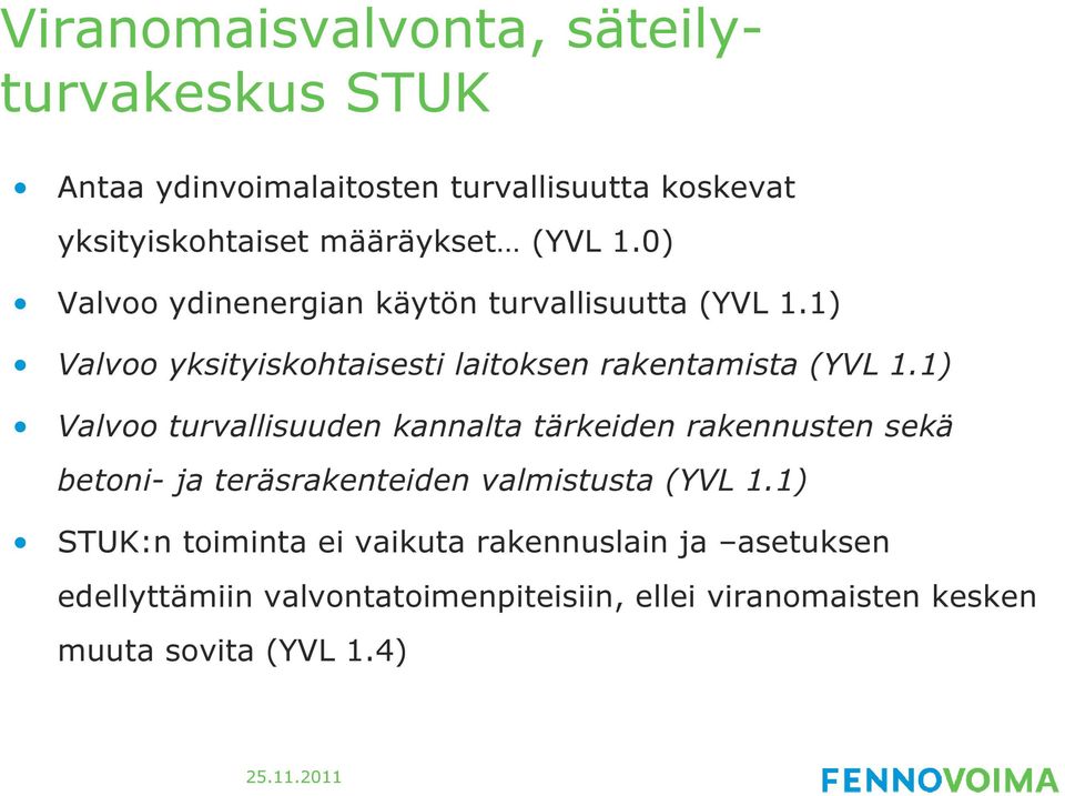 1) Valvoo turvallisuuden kannalta tärkeiden rakennusten sekä betoni- ja teräsrakenteiden valmistusta (YVL 1.