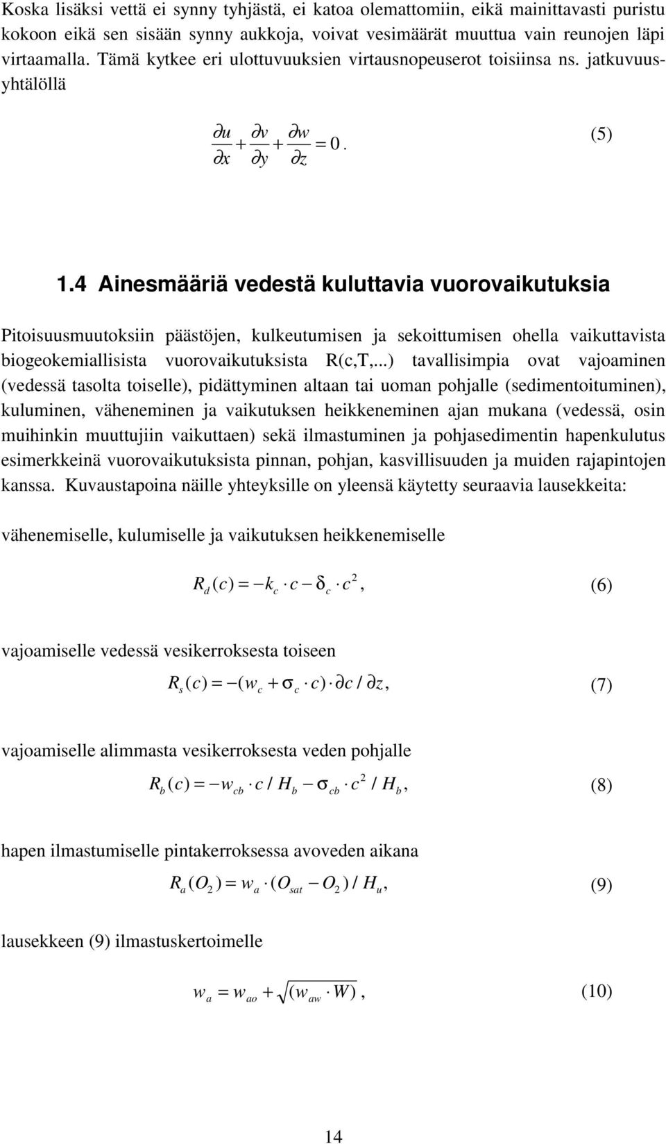 4 Ainesmääriä vedestä kuluttavia vuorovaikutuksia Pitoisuusmuutoksiin päästöjen, kulkeutumisen ja sekoittumisen ohella vaikuttavista biogeokemiallisista vuorovaikutuksista R(c,T,.