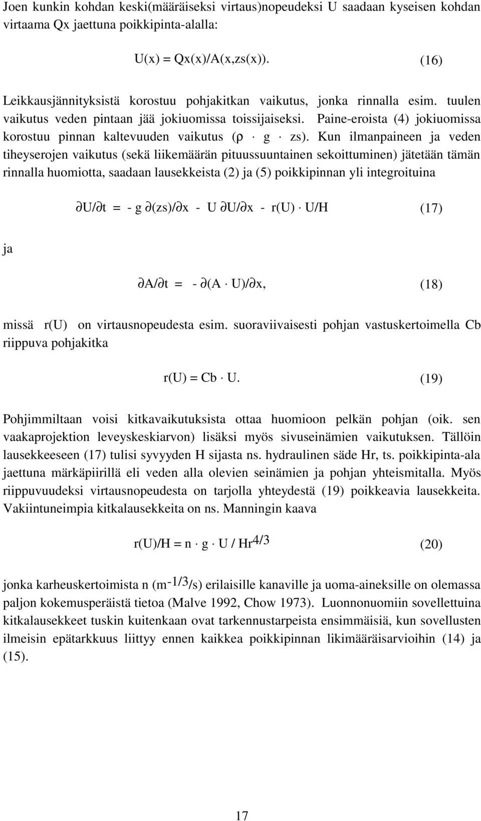 Paine-eroista (4) jokiuomissa korostuu pinnan kaltevuuden vaikutus (ρ g zs).