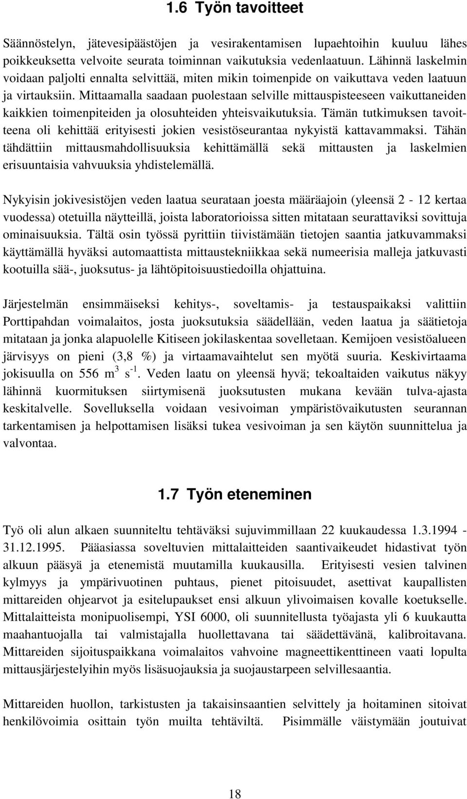 Mittaamalla saadaan puolestaan selville mittauspisteeseen vaikuttaneiden kaikkien toimenpiteiden ja olosuhteiden yhteisvaikutuksia.