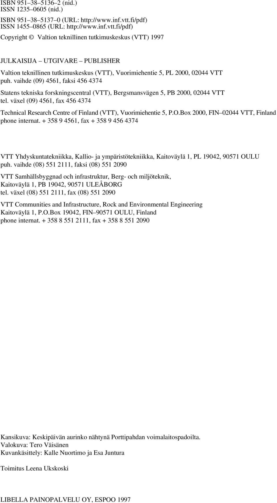 fi/pdf) Copyright Valtion teknillinen tutkimuskeskus (VTT) 1997 JULKAISIJA UTGIVARE PUBLISHER Valtion teknillinen tutkimuskeskus (VTT), Vuorimiehentie 5, PL 2000, 02044 VTT puh.