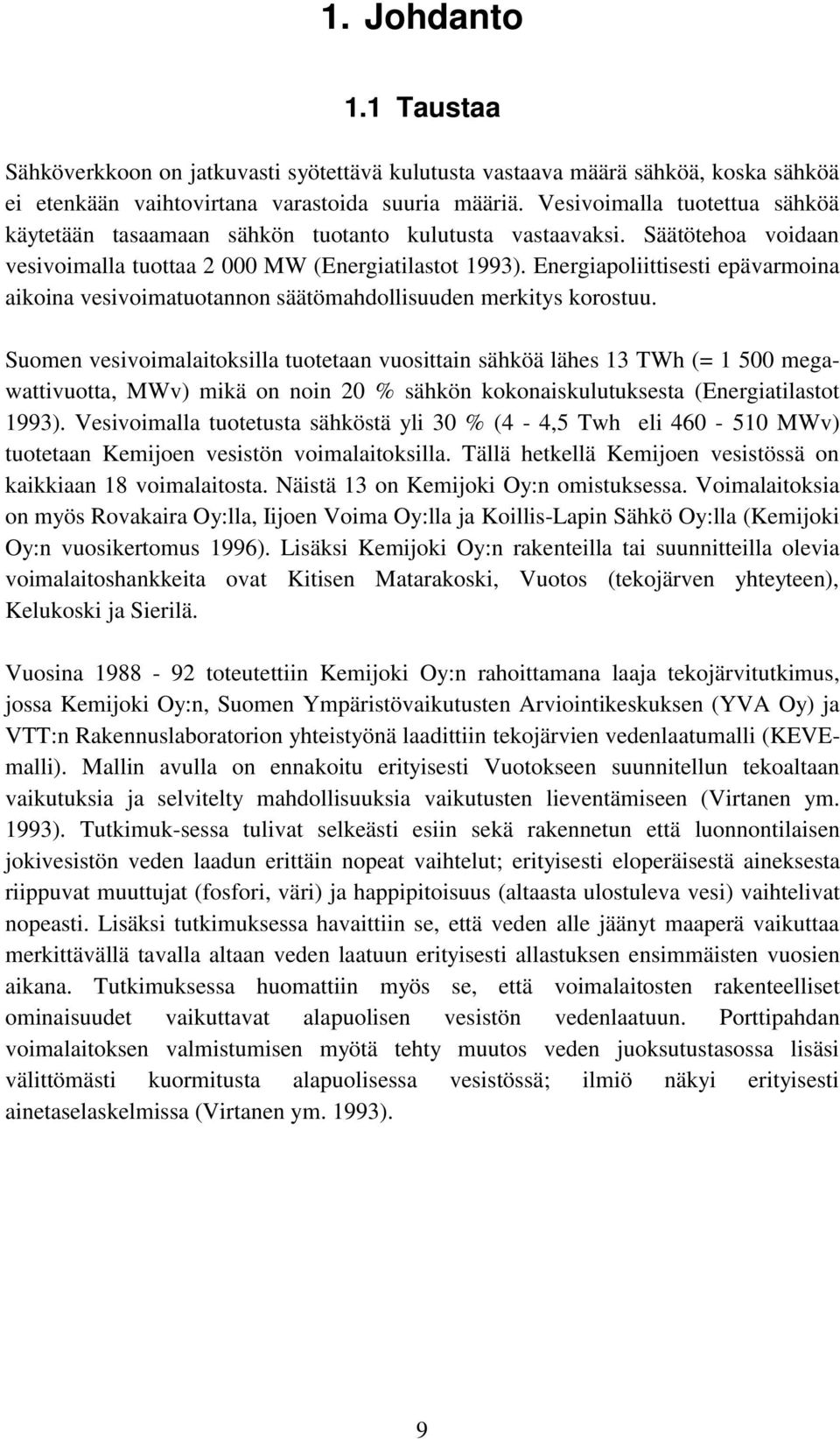 Energiapoliittisesti epävarmoina aikoina vesivoimatuotannon säätömahdollisuuden merkitys korostuu.