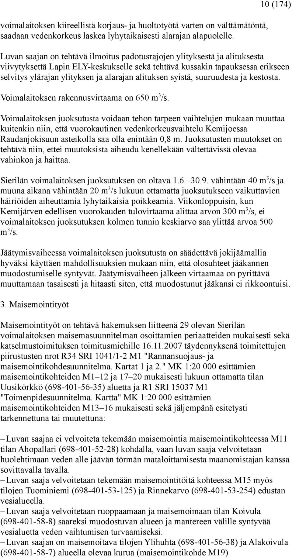 alarajan alituksen syistä, suuruudesta ja kestosta. Voimalaitoksen rakennusvirtaama on 650 m 3 /s.