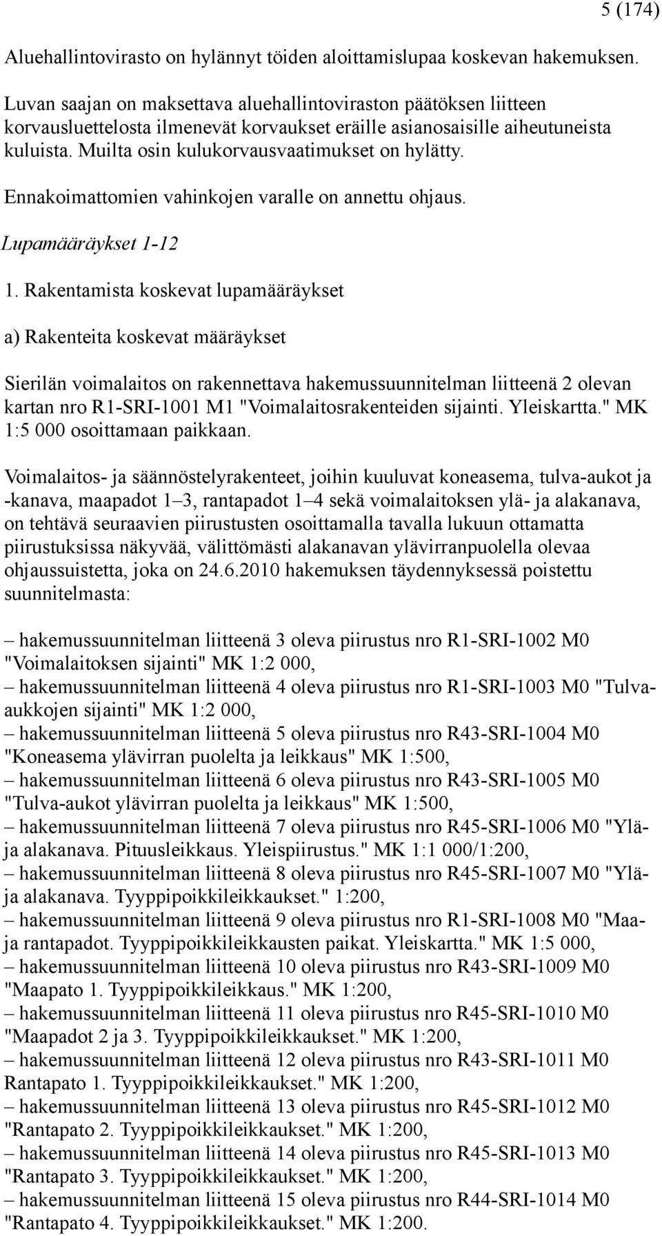 Ennakoimattomien vahinkojen varalle on annettu ohjaus. Lupamääräykset 1-12 1.