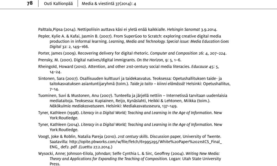 Porter, James (2009). Recovering delivery for digital rhetoric. Computer and Composition 26: 4, 207 224. Prensky, M. (2001). Digital natives/digital immigrants. On the Horizon, 9: 5, 1 6.