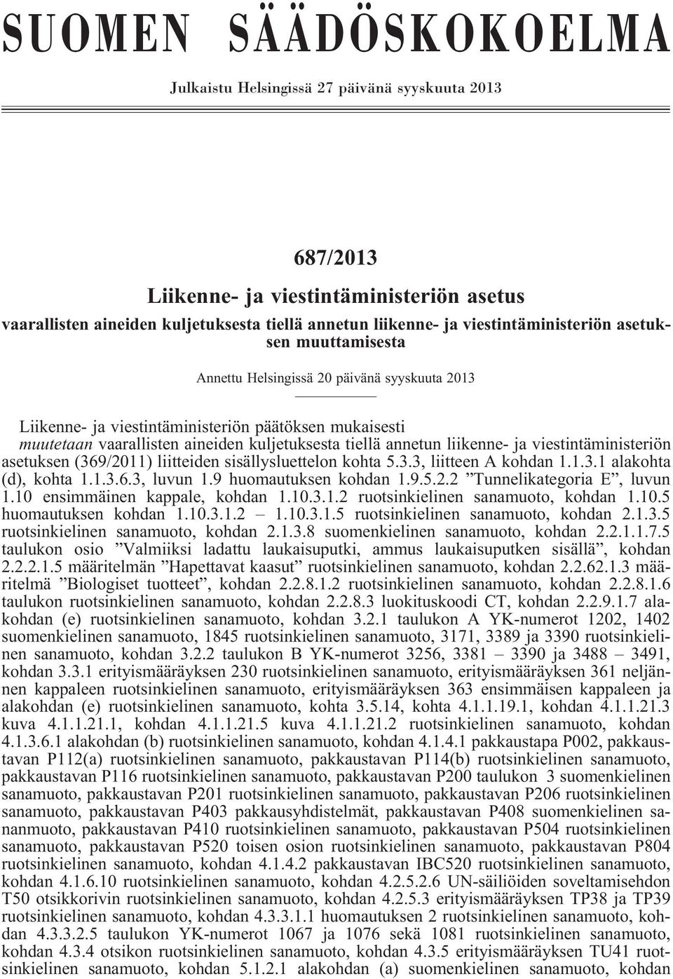 annetun liikenne- ja viestintäministeriön asetuksen (369/2011) liitteiden sisällysluettelon kohta 5.3.3, liitteen A kohdan 1.1.3.1 alakohta (d), kohta 1.1.3.6.3, luvun 1.9 huomautuksen kohdan 1.9.5.2.2 Tunnelikategoria E, luvun 1.