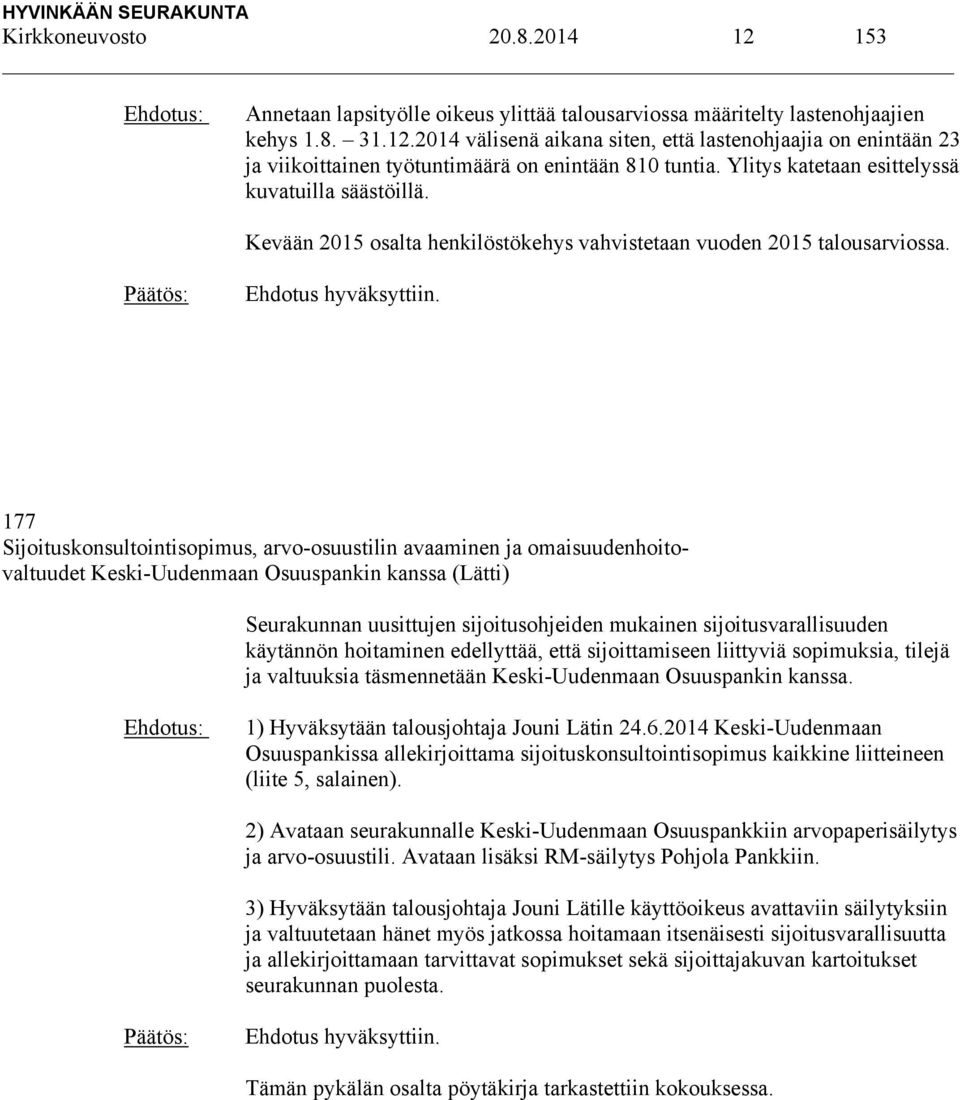 177 Sijoituskonsultointisopimus, arvo-osuustilin avaaminen ja omaisuudenhoitovaltuudet Keski-Uudenmaan Osuuspankin kanssa (Lätti) Seurakunnan uusittujen sijoitusohjeiden mukainen