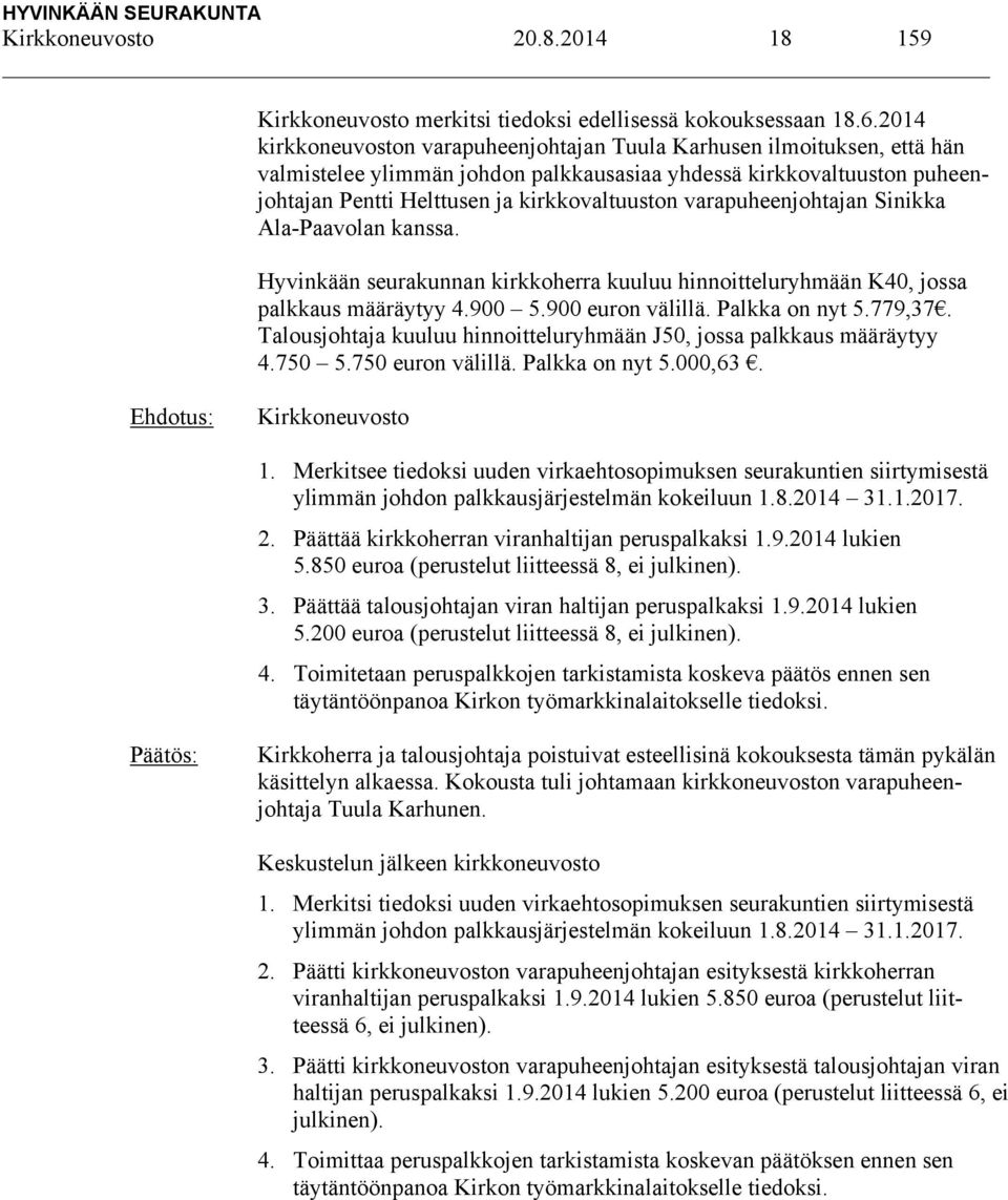 varapuheenjohtajan Sinikka Ala-Paavolan kanssa. Hyvinkään seurakunnan kirkkoherra kuuluu hinnoitteluryhmään K40, jossa palkkaus määräytyy 4.900 5.900 euron välillä. Palkka on nyt 5.779,37.