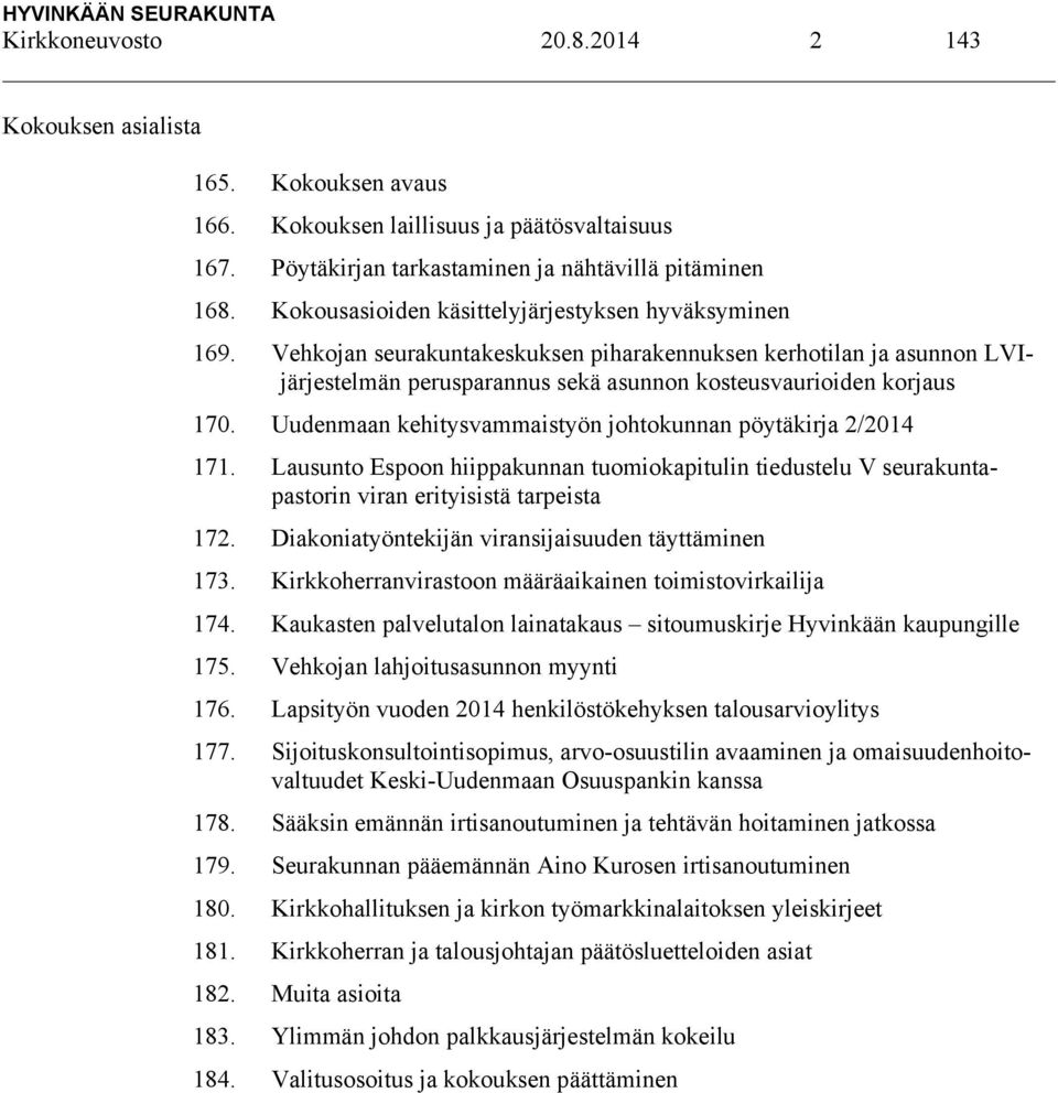 Uudenmaan kehitysvammaistyön johtokunnan pöytäkirja 2/2014 171. Lausunto Espoon hiippakunnan tuomiokapitulin tiedustelu V seurakuntapastorin viran erityisistä tarpeista 172.