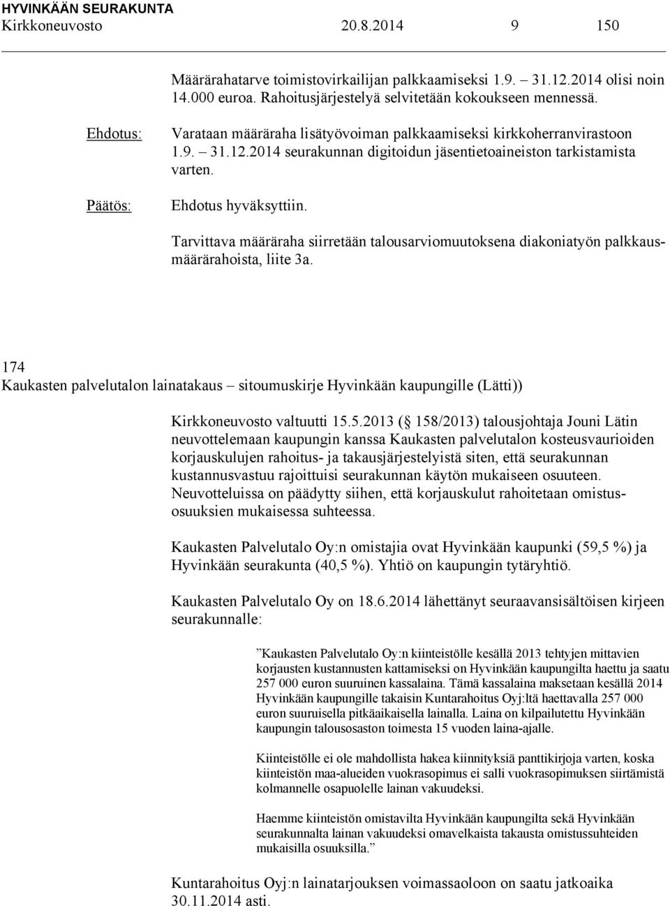 Tarvittava määräraha siirretään talousarviomuutoksena diakoniatyön palkkausmäärärahoista, liite 3a.