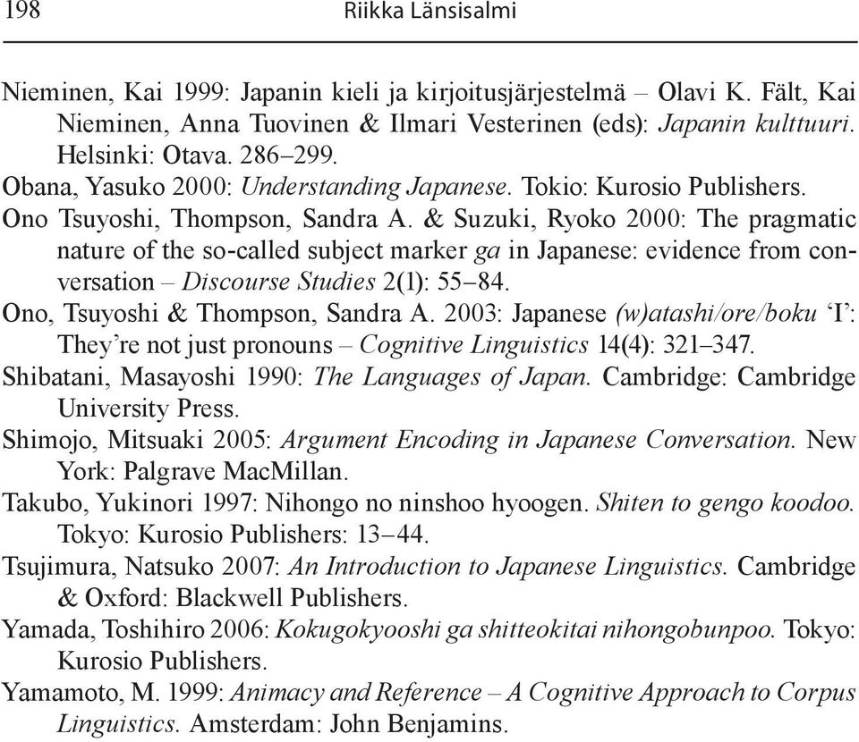 & Suzuki, Ryoko 2000: The pragmatic nature of the so-called subject marker ga in Japanese: evidence from conversation Discourse Studies 2(1): 55 84. Ono, Tsuyoshi & Thompson, Sandra A.