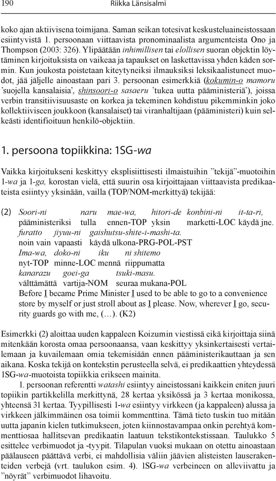 Kun joukosta poistetaan kiteytyneiksi ilmauksiksi leksikaalistuneet muodot, jää jäljelle ainoastaan pari 3.