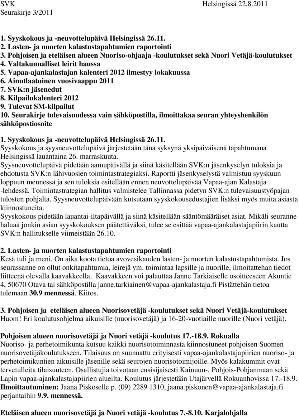 Ainutlaatuinen vuosivaappu 2011 7. SVK:n jäsenedut 8. Kilpailukalenteri 2012 9. Tulevat SM-kilpailut 10.