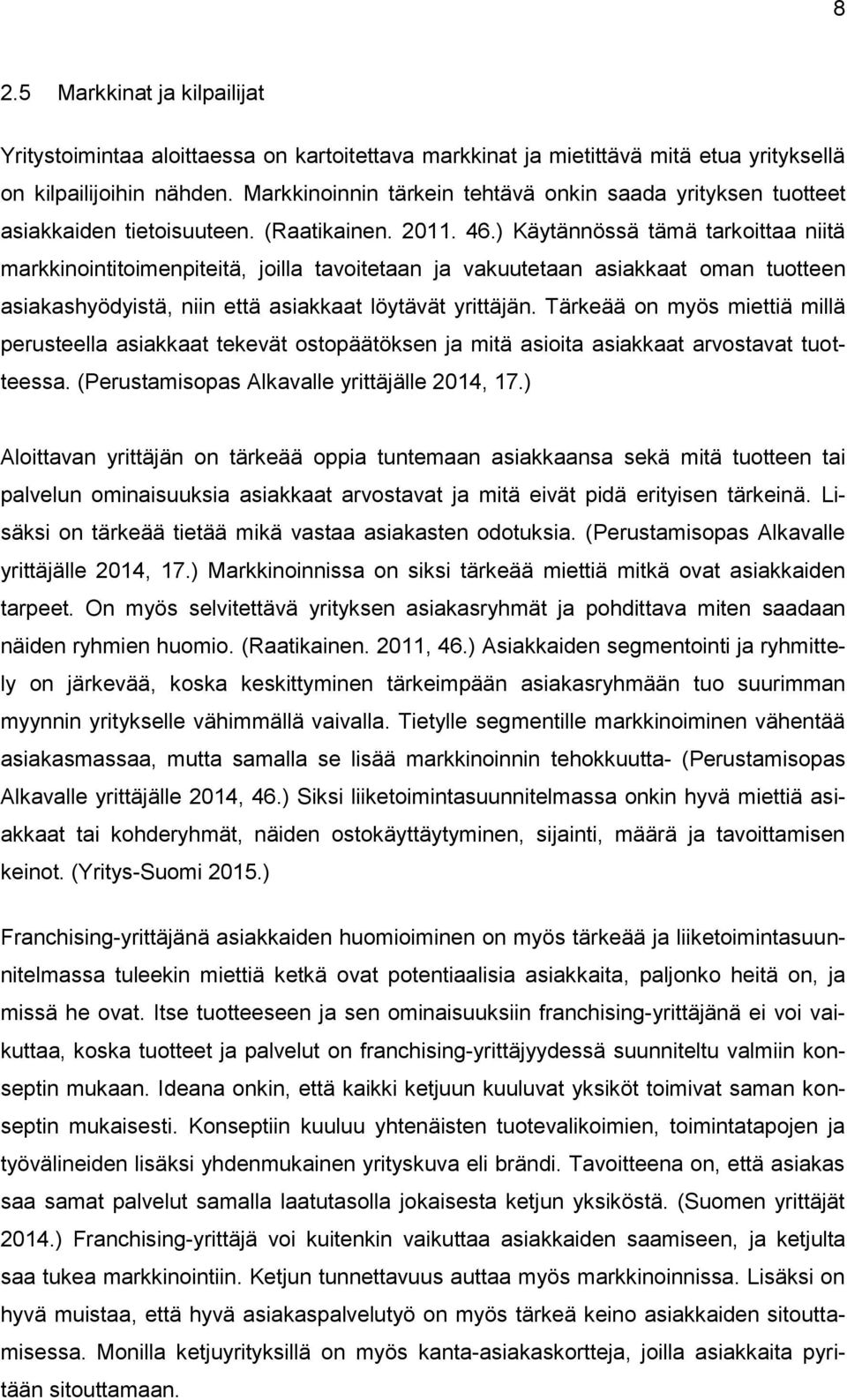 ) Käytännössä tämä tarkoittaa niitä markkinointitoimenpiteitä, joilla tavoitetaan ja vakuutetaan asiakkaat oman tuotteen asiakashyödyistä, niin että asiakkaat löytävät yrittäjän.