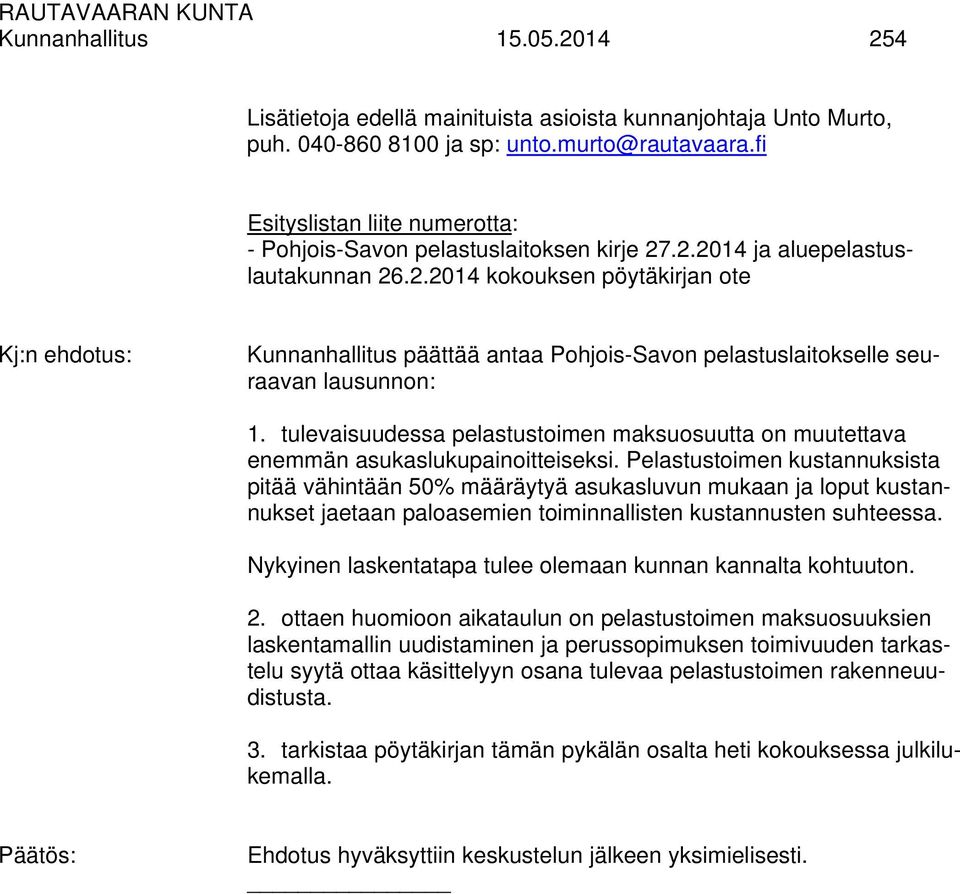 .2.2014 ja aluepelastuslautakunnan 26.2.2014 kokouksen pöytäkirjan ote Kj:n ehdotus: Kunnanhallitus päättää antaa Pohjois-Savon pelastuslaitokselle seuraavan lausunnon: 1.