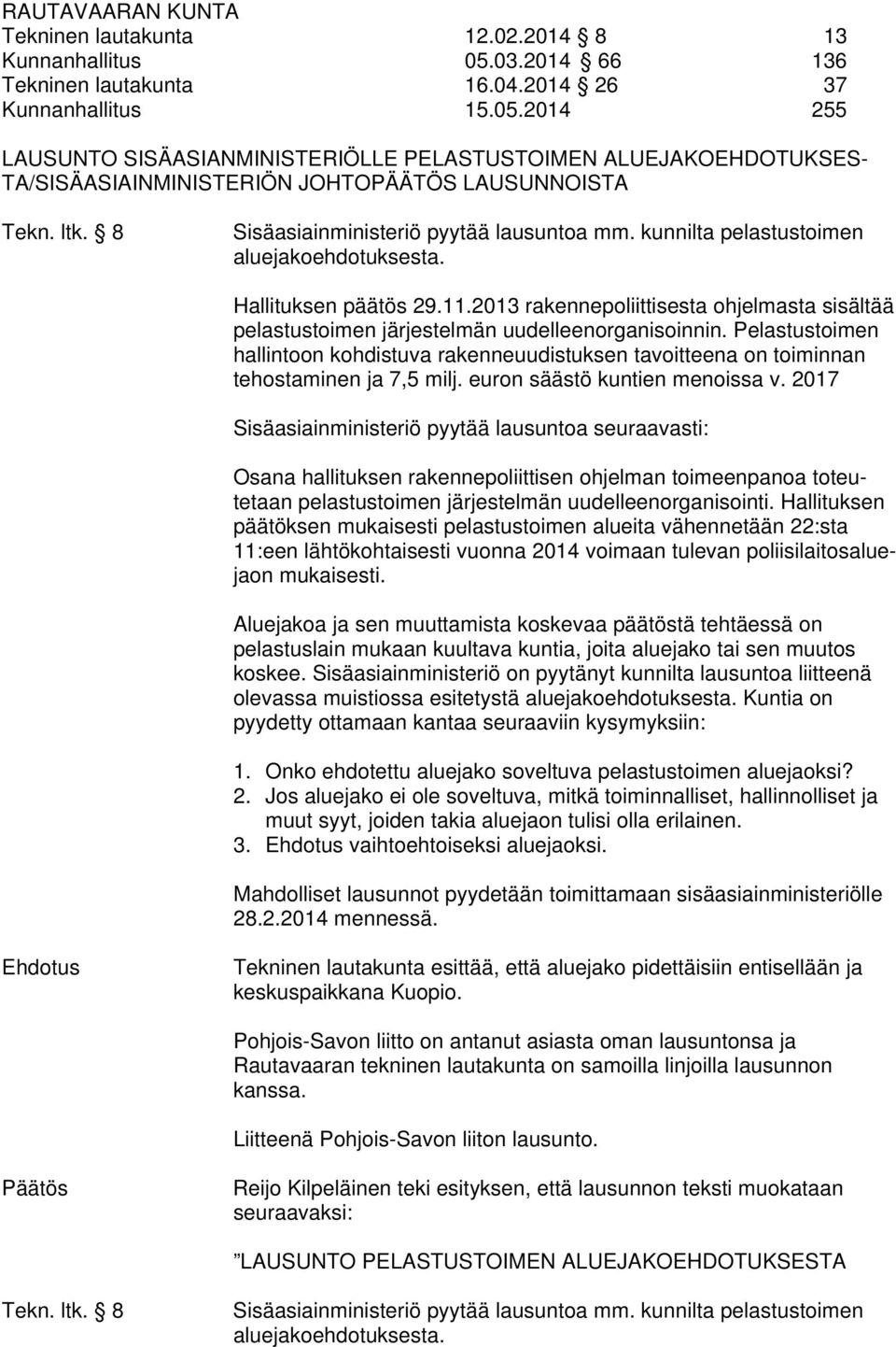 2013 rakennepoliittisesta ohjelmasta sisältää pelastustoimen järjestelmän uudelleenorganisoinnin.