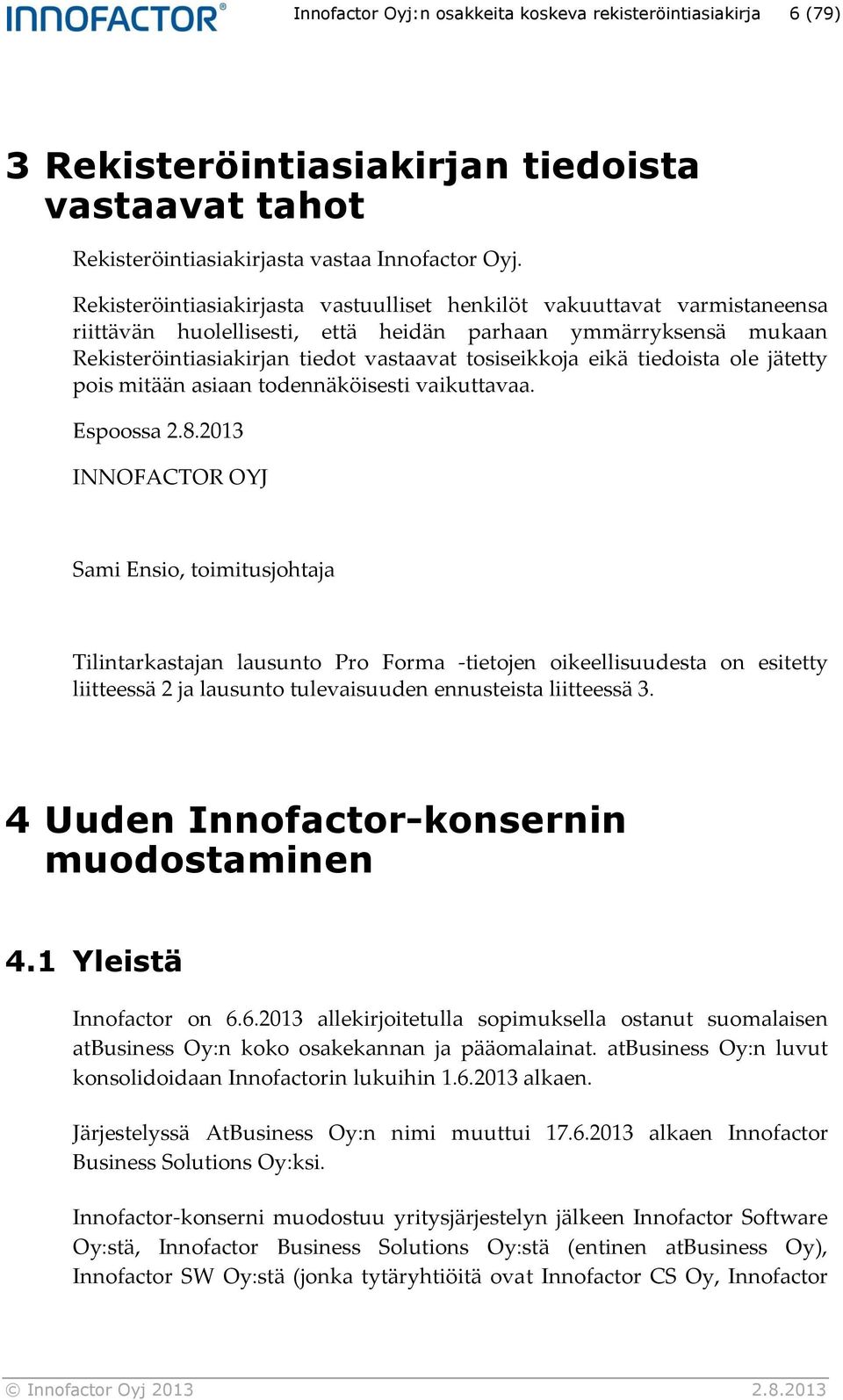 tiedoista ole jätetty pois mitään asiaan todennäköisesti vaikuttavaa. Espoossa 2.8.