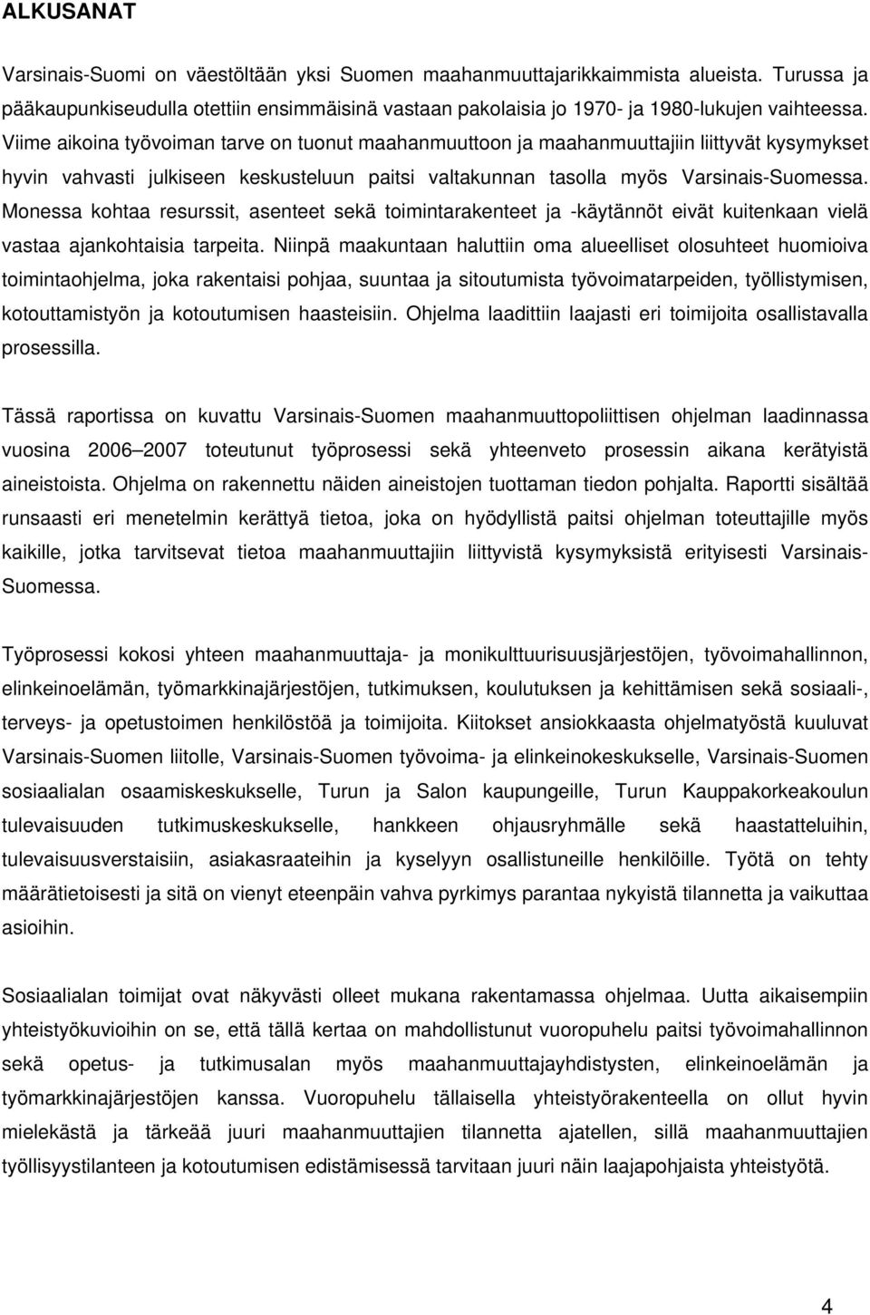 Monessa kohtaa resurssit, asenteet sekä toimintarakenteet ja -käytännöt eivät kuitenkaan vielä vastaa ajankohtaisia tarpeita.