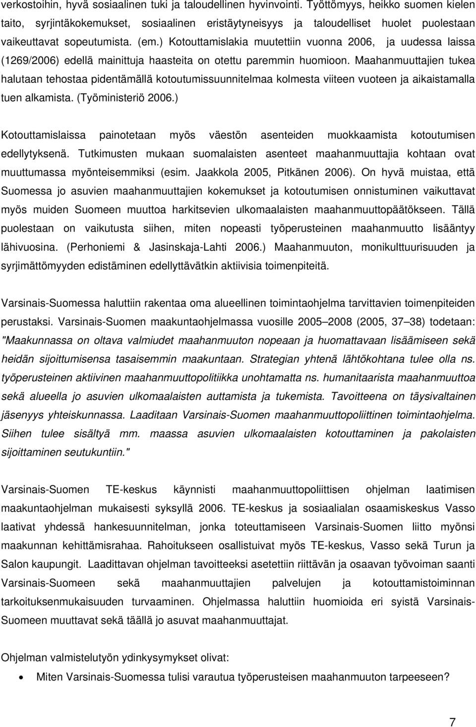 ) Kotouttamislakia muutettiin vuonna 2006, ja uudessa laissa (1269/2006) edellä mainittuja haasteita on otettu paremmin huomioon.