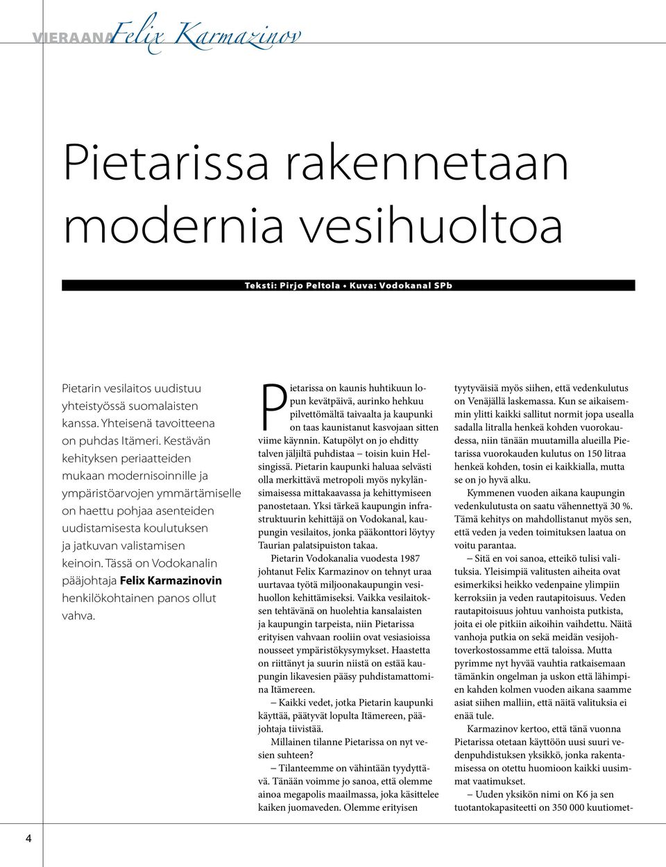 Kestävän kehityksen periaatteiden mukaan modernisoinnille ja ympäristöarvojen ymmärtämiselle on haettu pohjaa asenteiden uudistamisesta koulutuksen ja jatkuvan valistamisen keinoin.