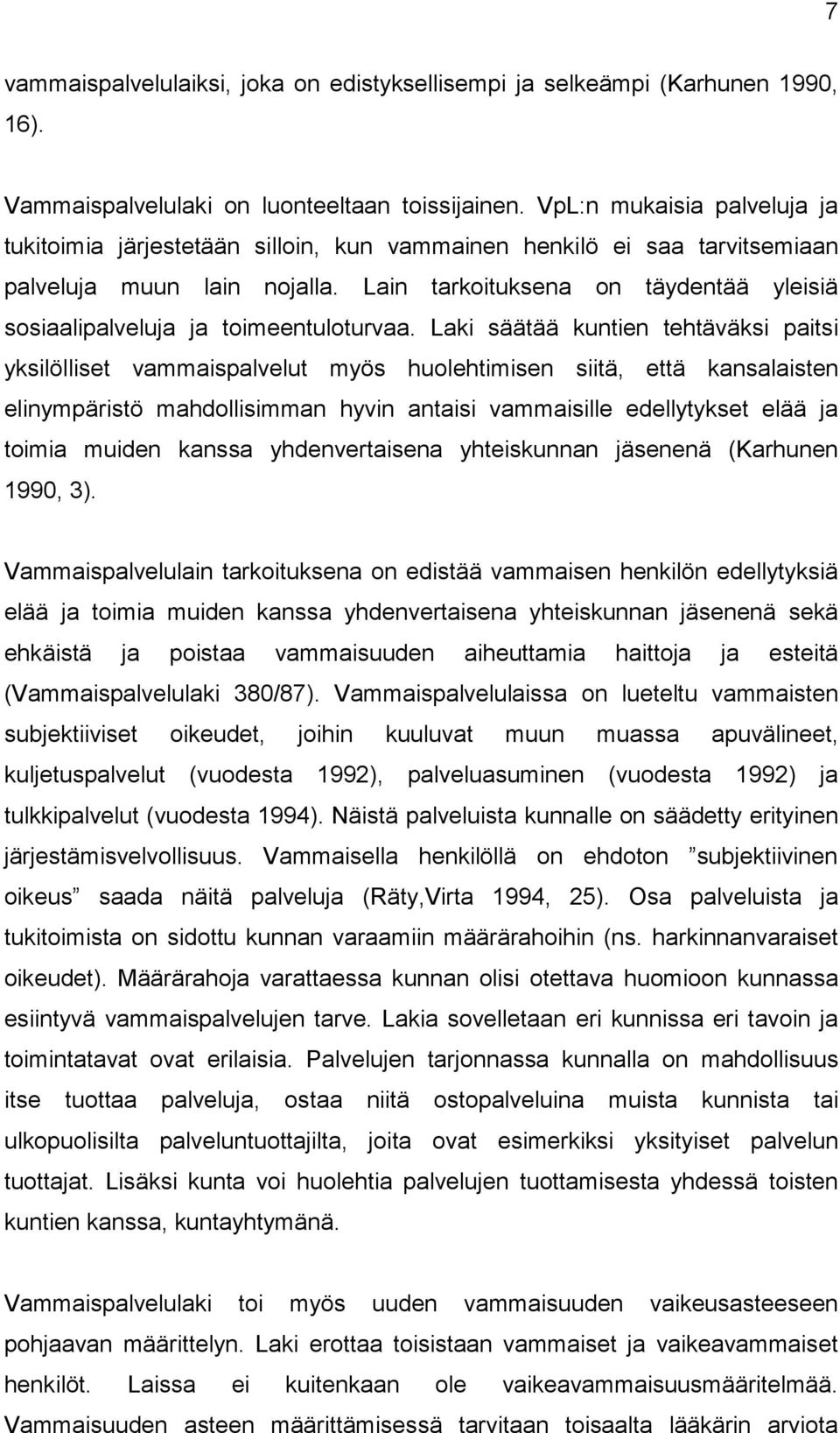 Lain tarkoituksena on täydentää yleisiä sosiaalipalveluja ja toimeentuloturvaa.