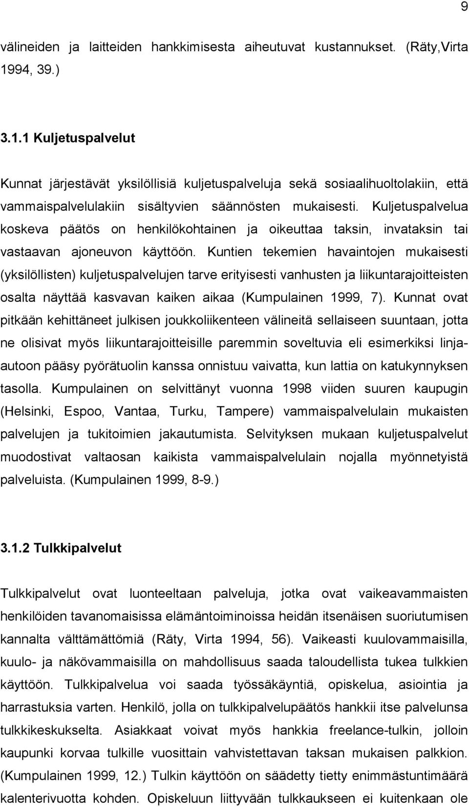 Kuljetuspalvelua koskeva päätös on henkilökohtainen ja oikeuttaa taksin, invataksin tai vastaavan ajoneuvon käyttöön.